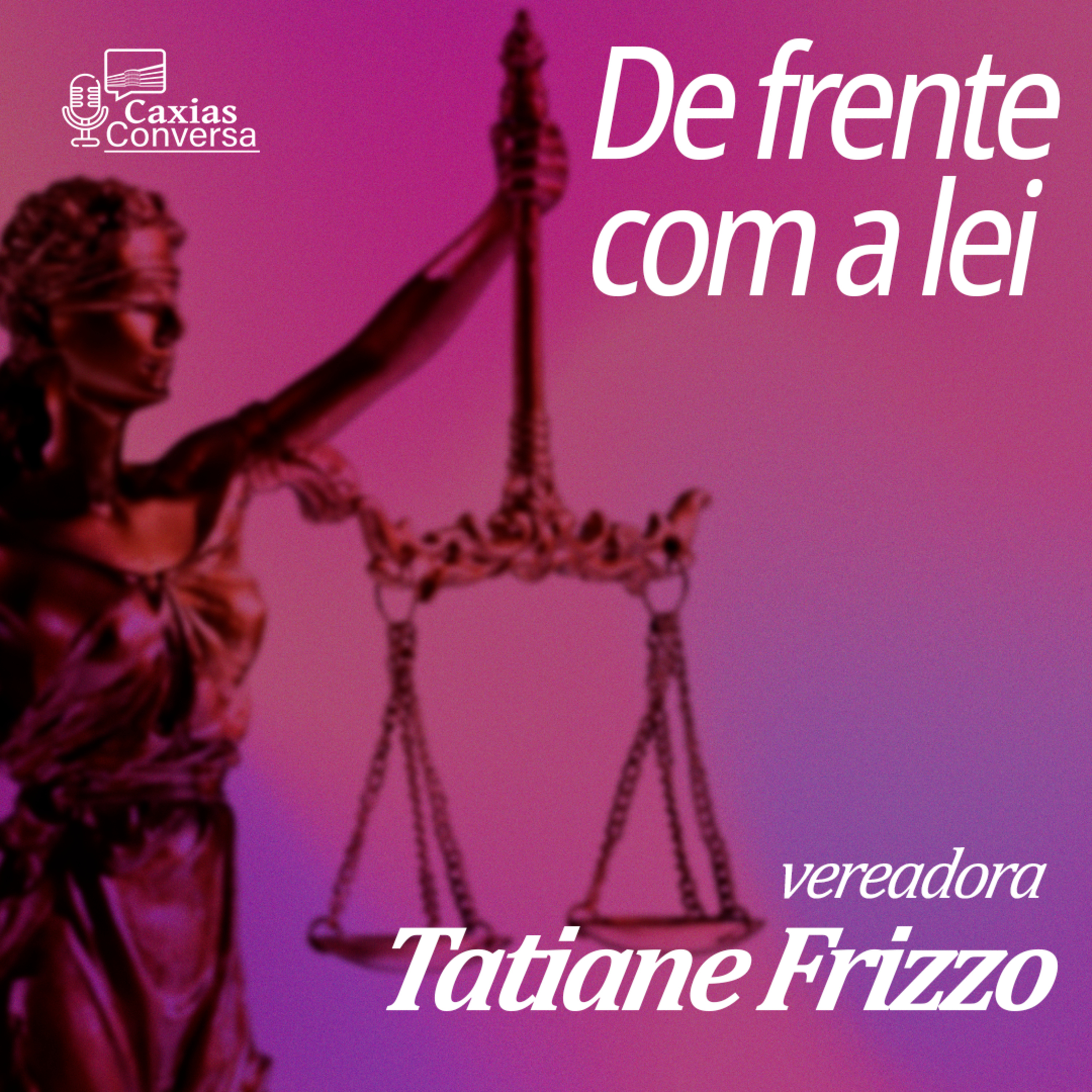 Caxias Conversa | De Frente com a Lei - Tatiane Frizzo episode artwork