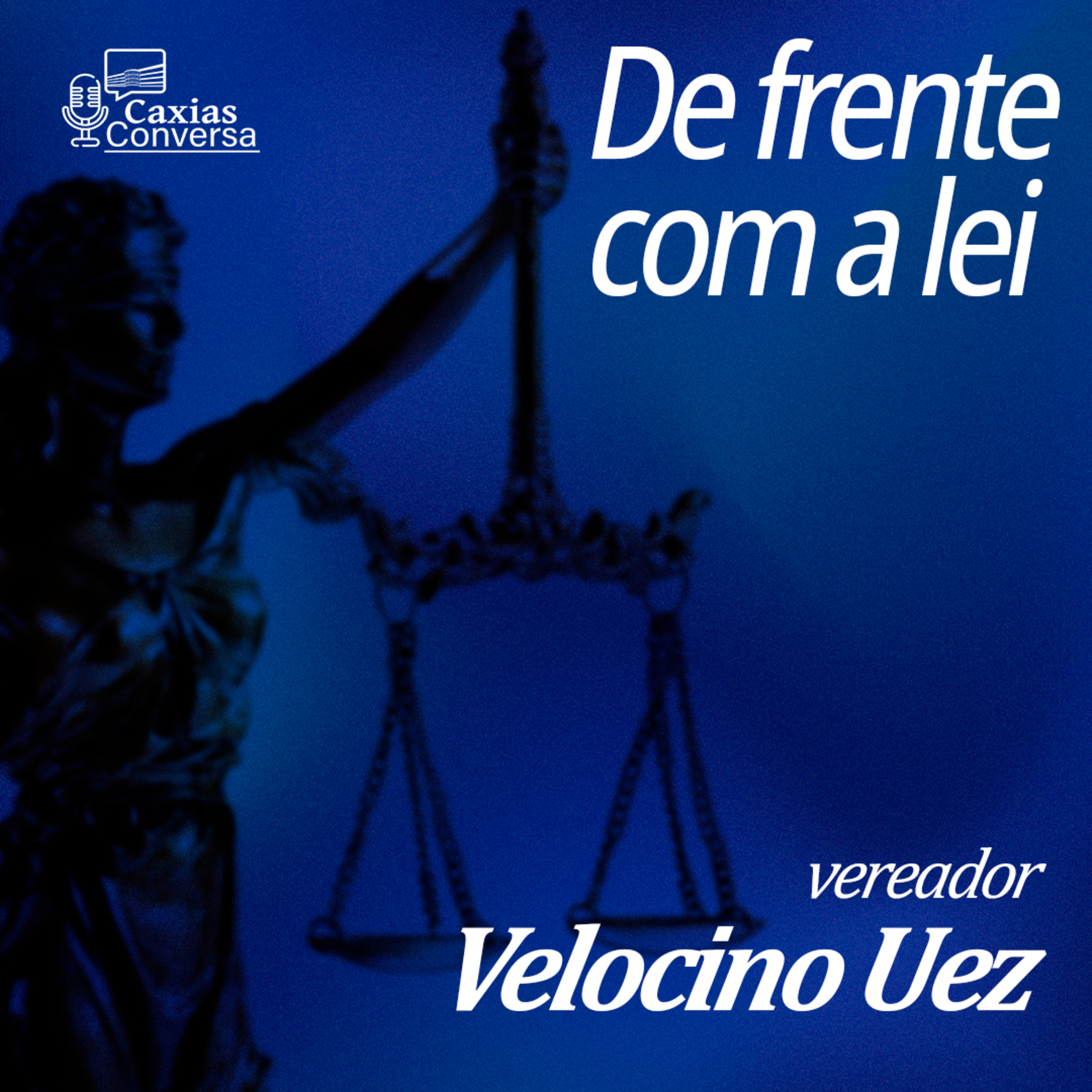 Caxias Conversa | De Frente com a Lei - Velocino Uez episode artwork