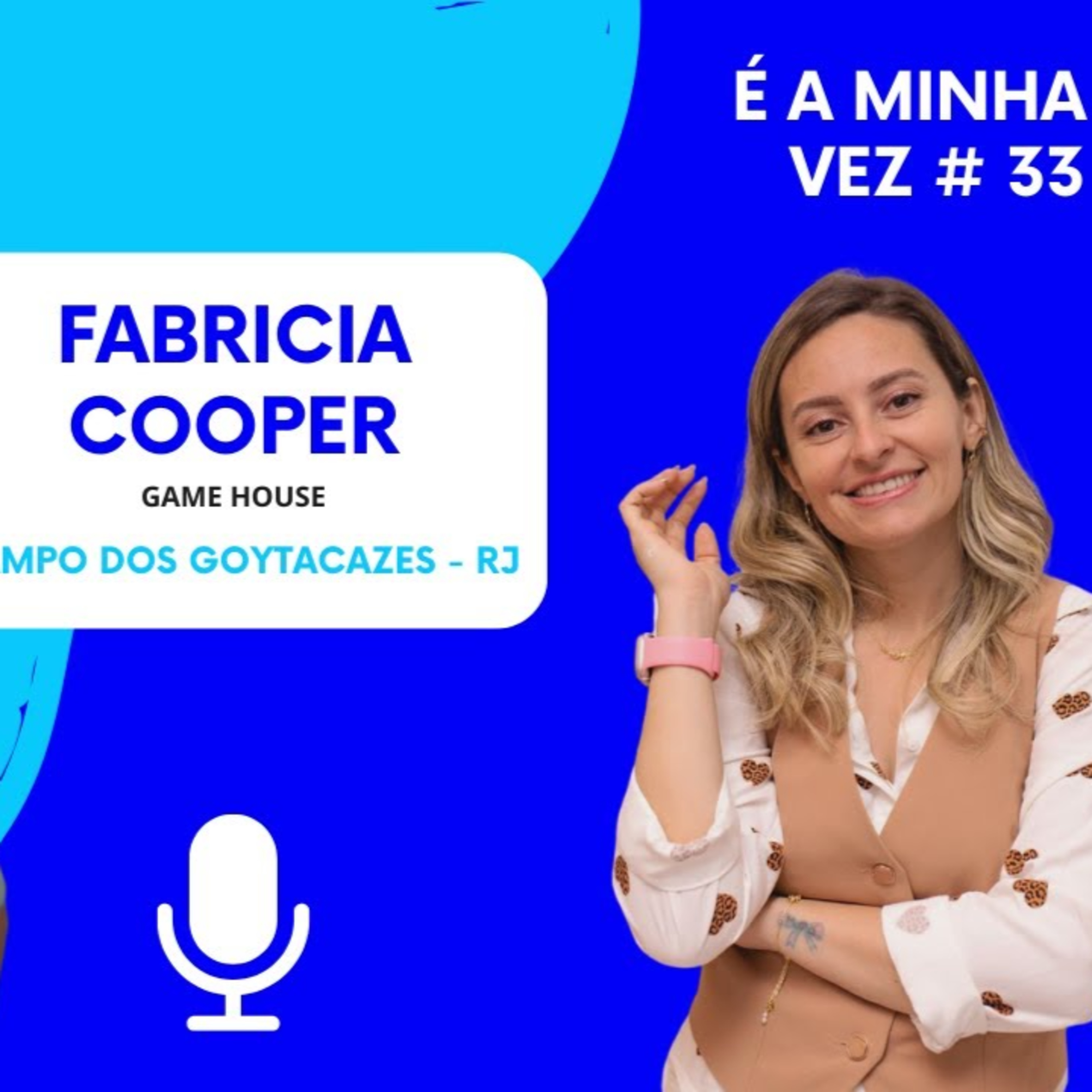 Fabricia Cooper da Game House | É a Minha Vez! #33 episode artwork