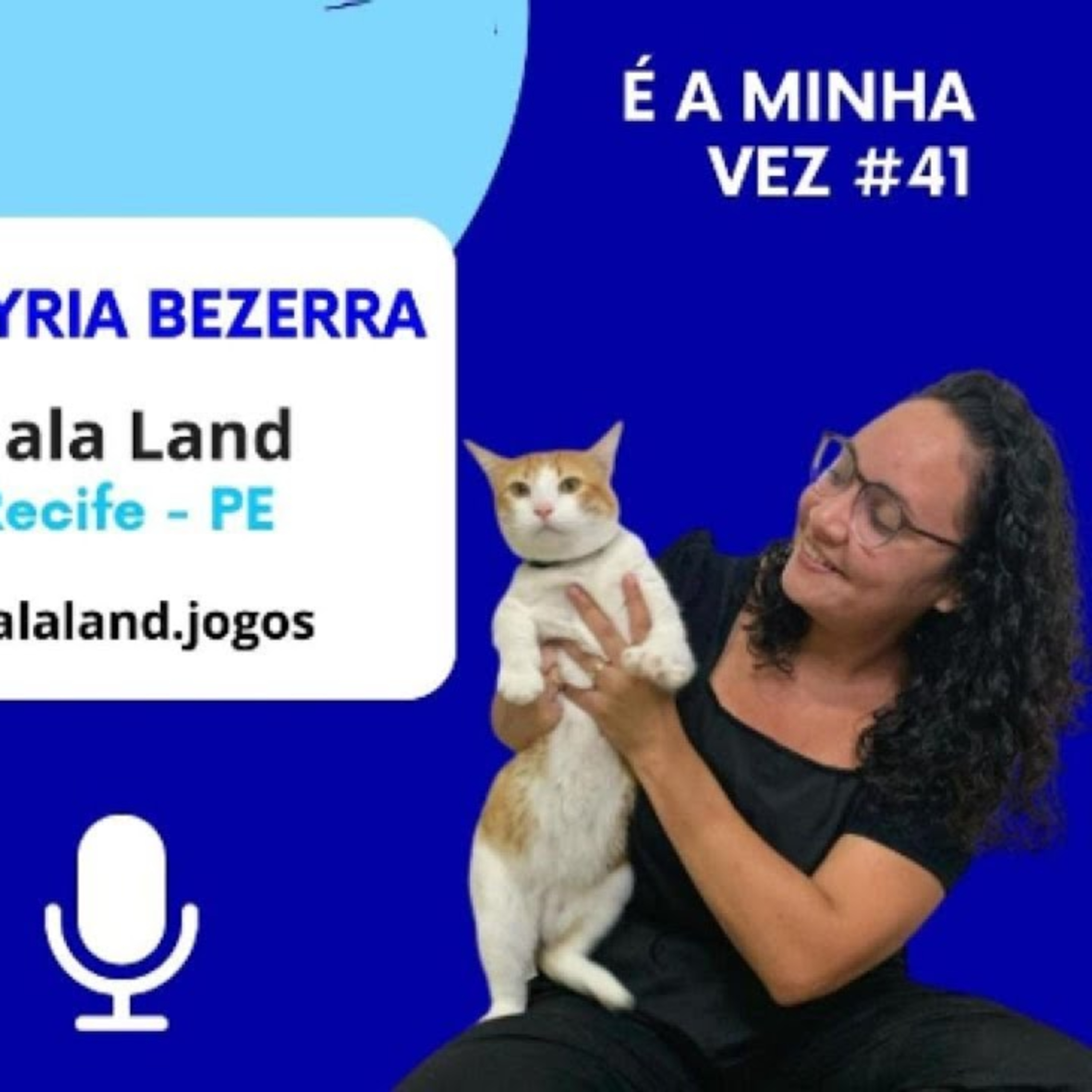 Walkyria Bezerra da Nala Land | É a Minha Vez! #41 episode artwork