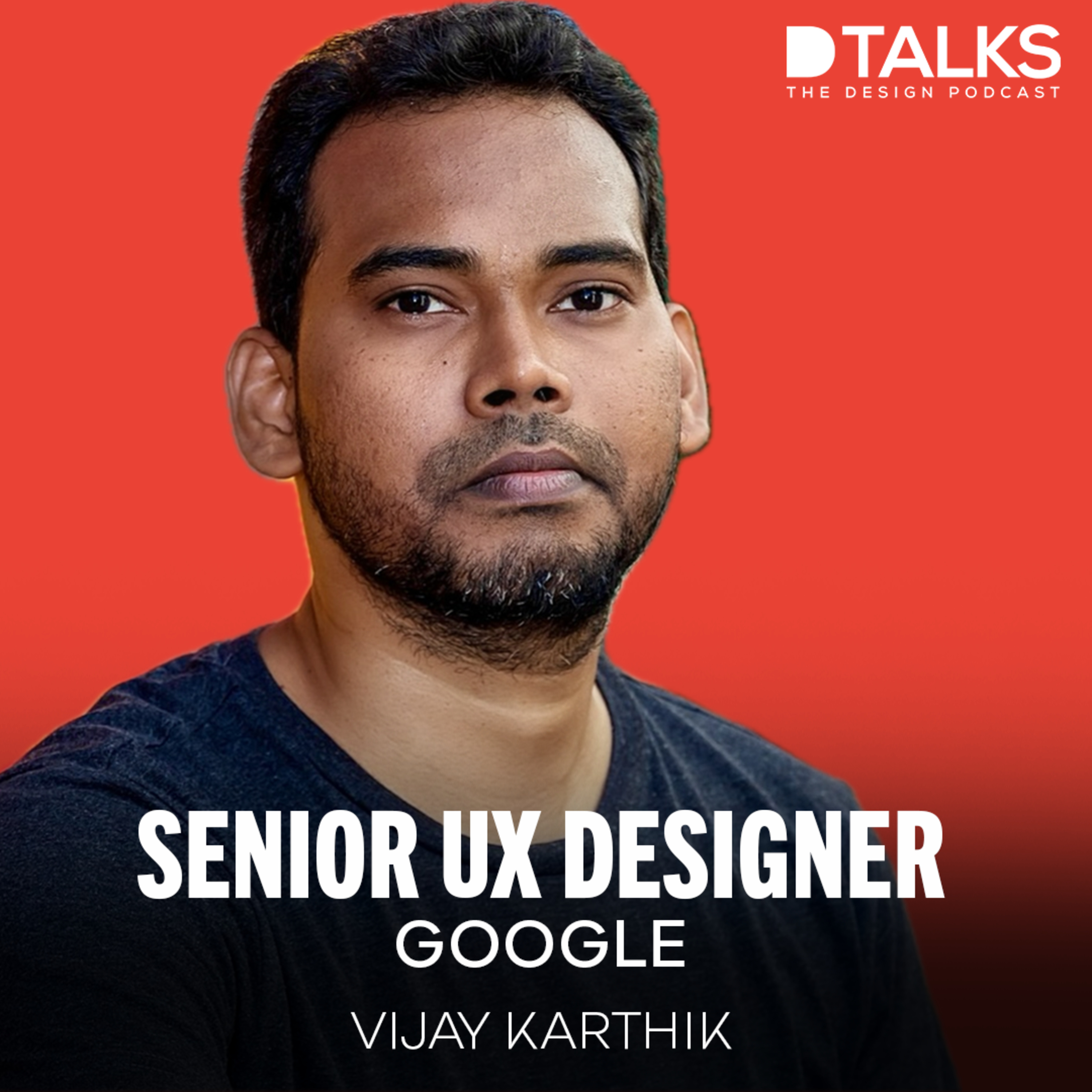 Keep it simple, Keep it real | Senior UX Designer at Google | Vijay Karthik | D talks - The Design Podcast