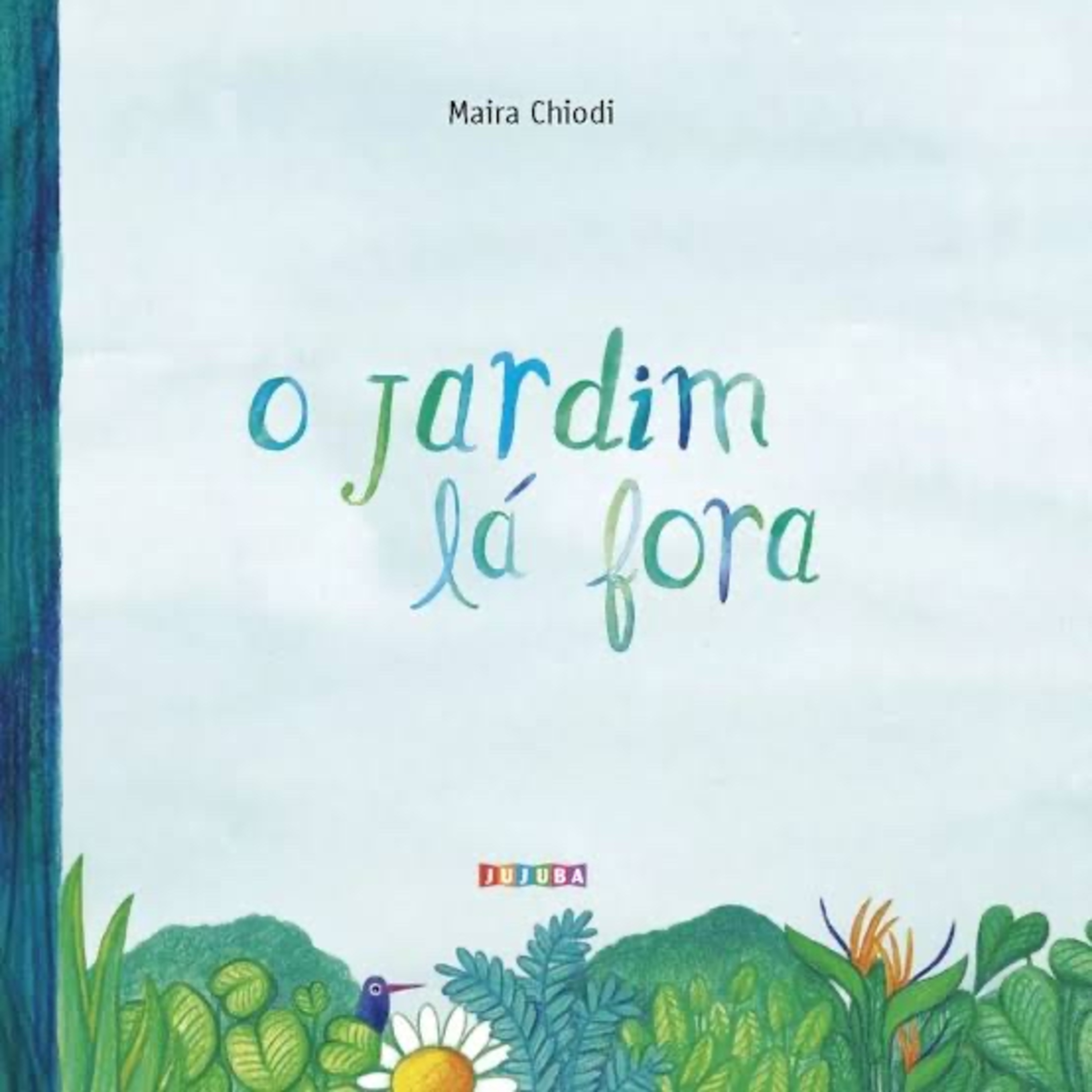 O jardim lá fora - Maira Chiodi - Ed. Jujuba