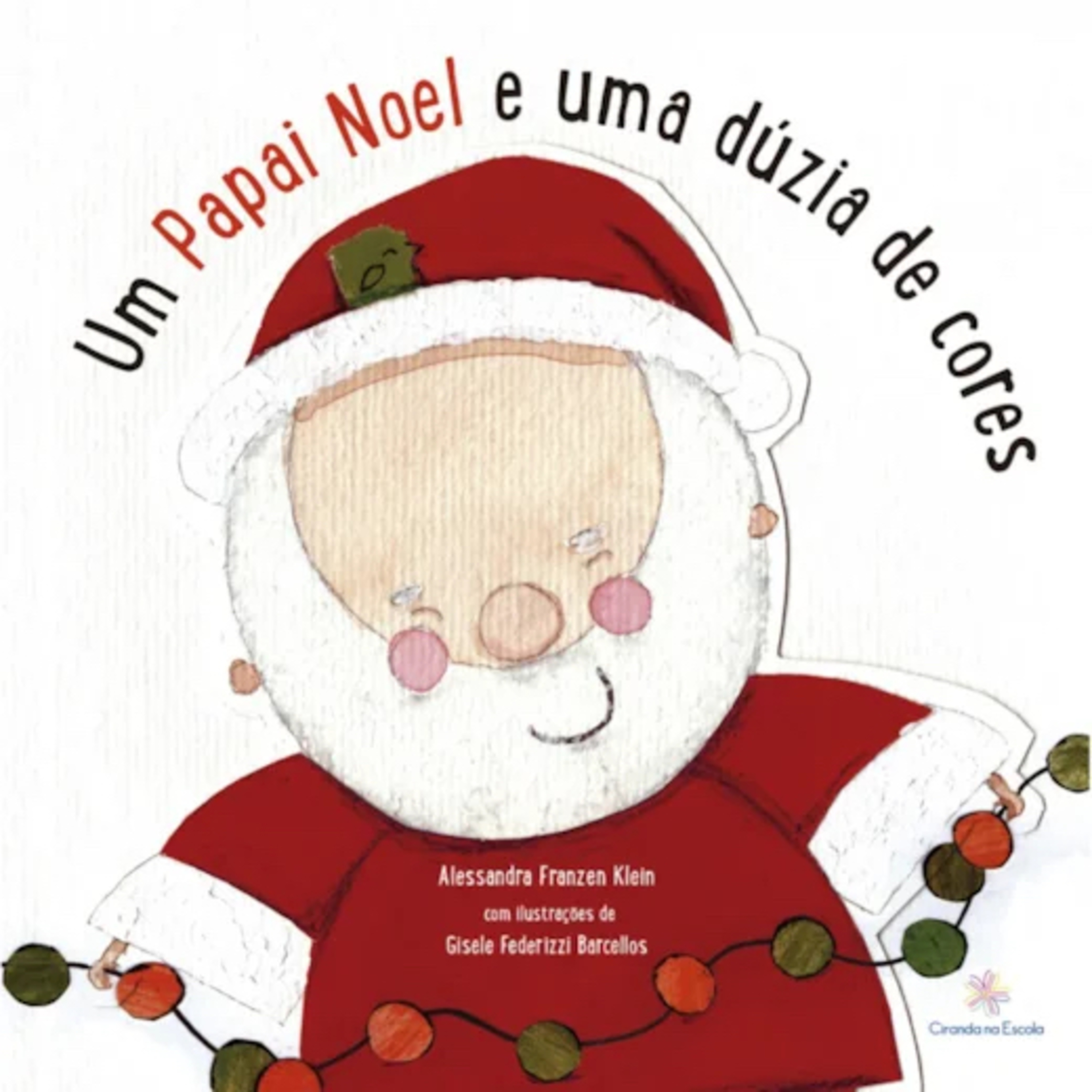 Um papai Noel e uma dúzia de cores - Alessandra Franzen Klein & Gisele Federizzi Barcelos 