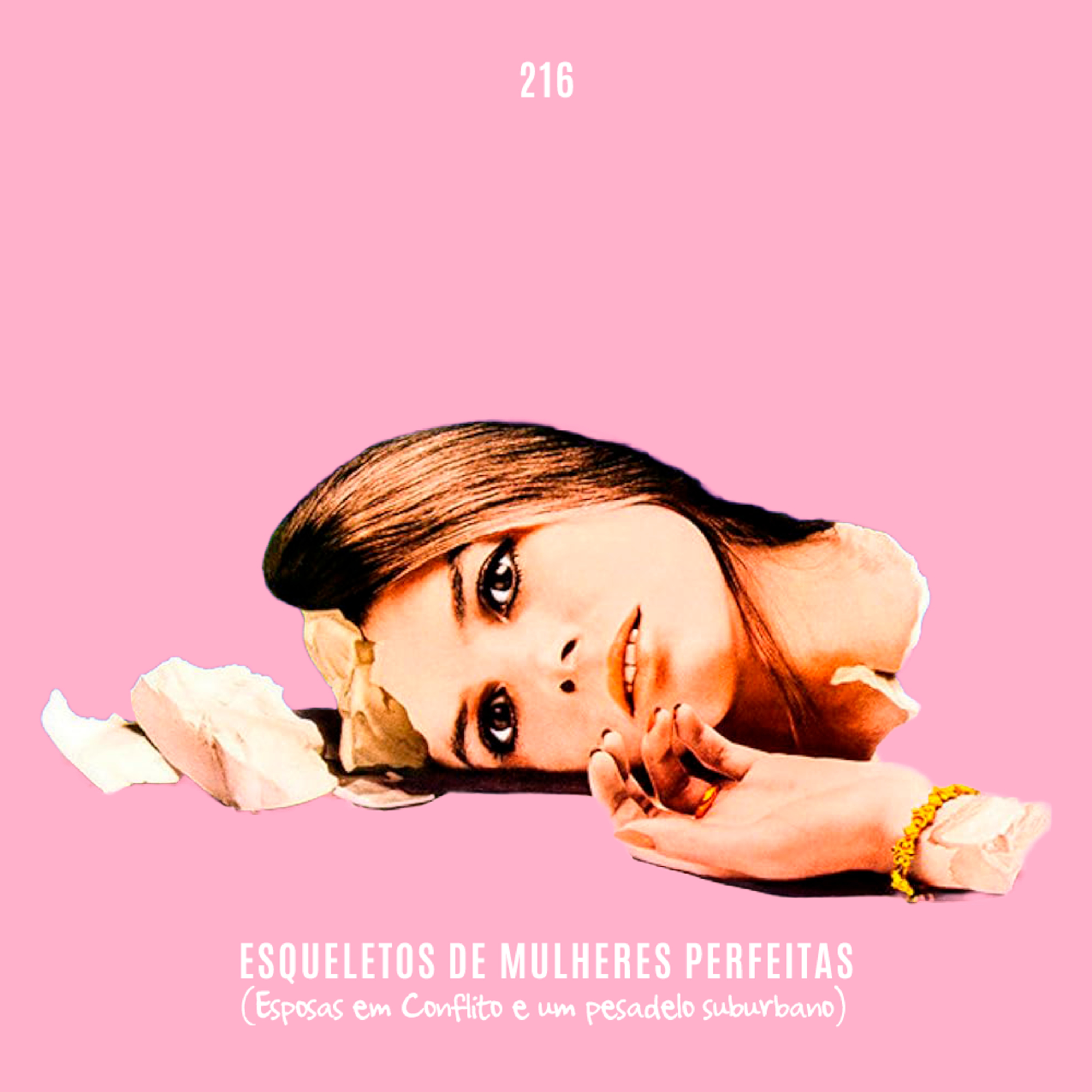 216. Esqueletos de Mulheres Perfeitas (Esposas em Conflito e um pesadelo suburbano)