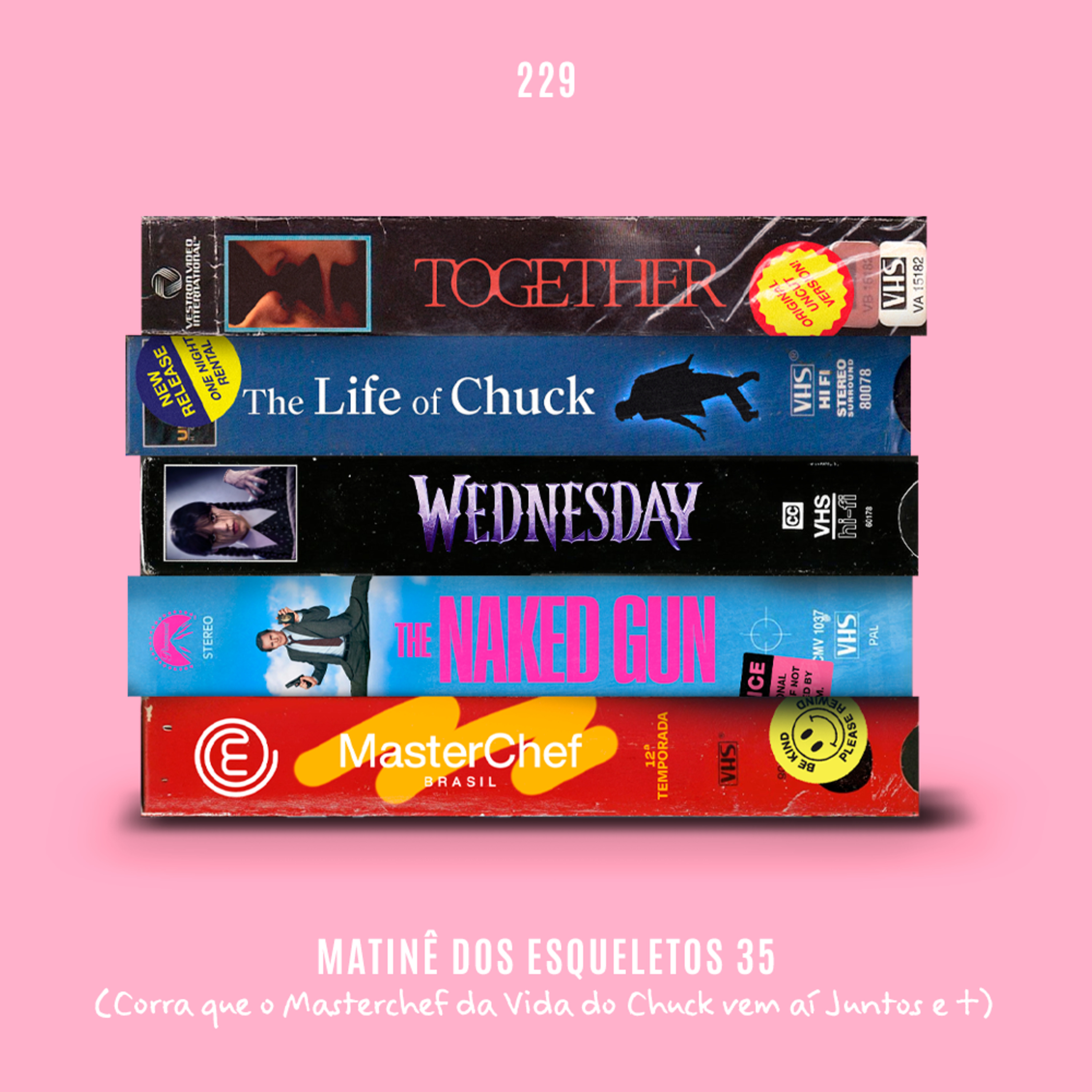 229. Matinê 35 (Wandinha, Naked Gun, Masterchef, A Vida de Chuck, Juntos e +)