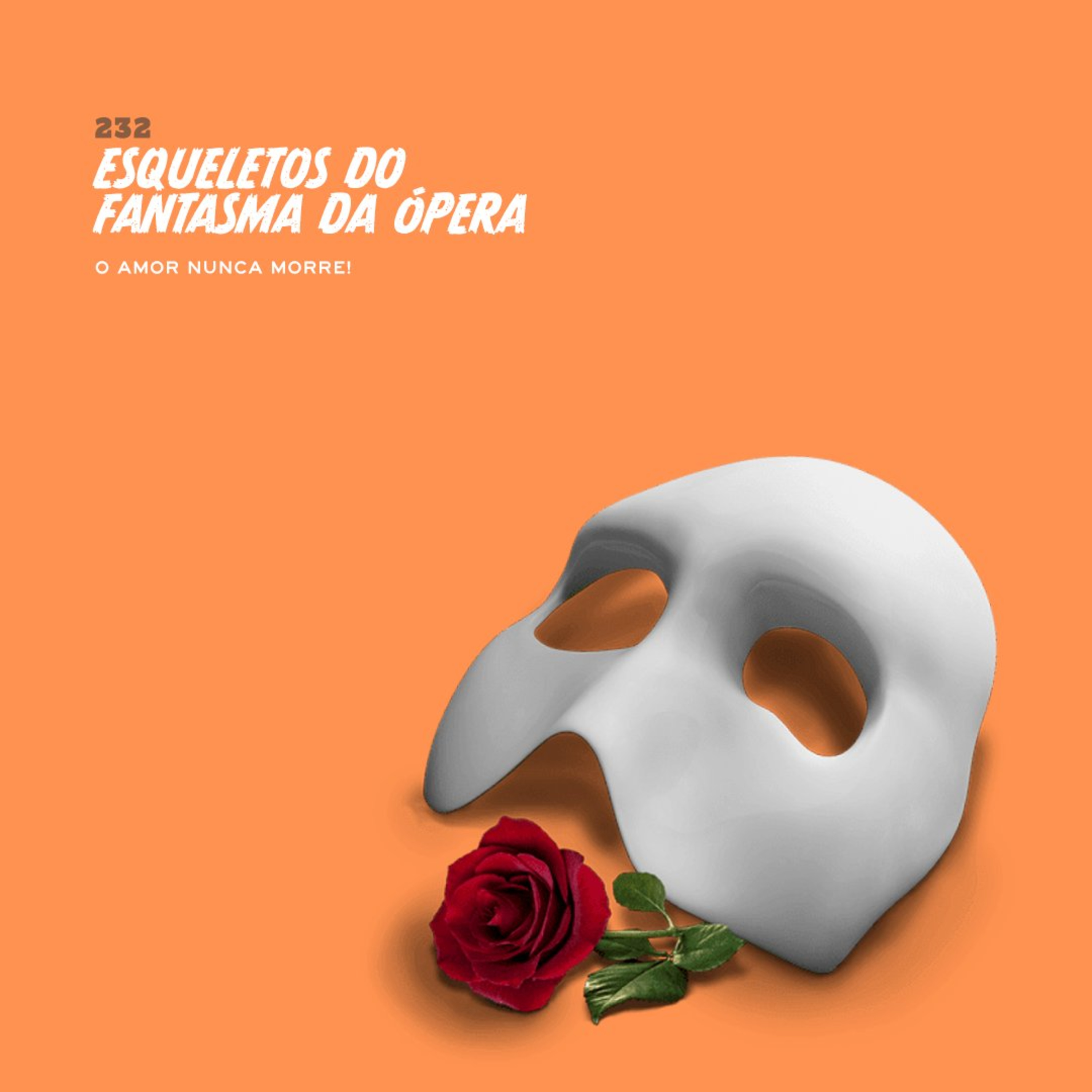 232. Esqueletos do Fantasma da Ópera (o amor nunca morre!)