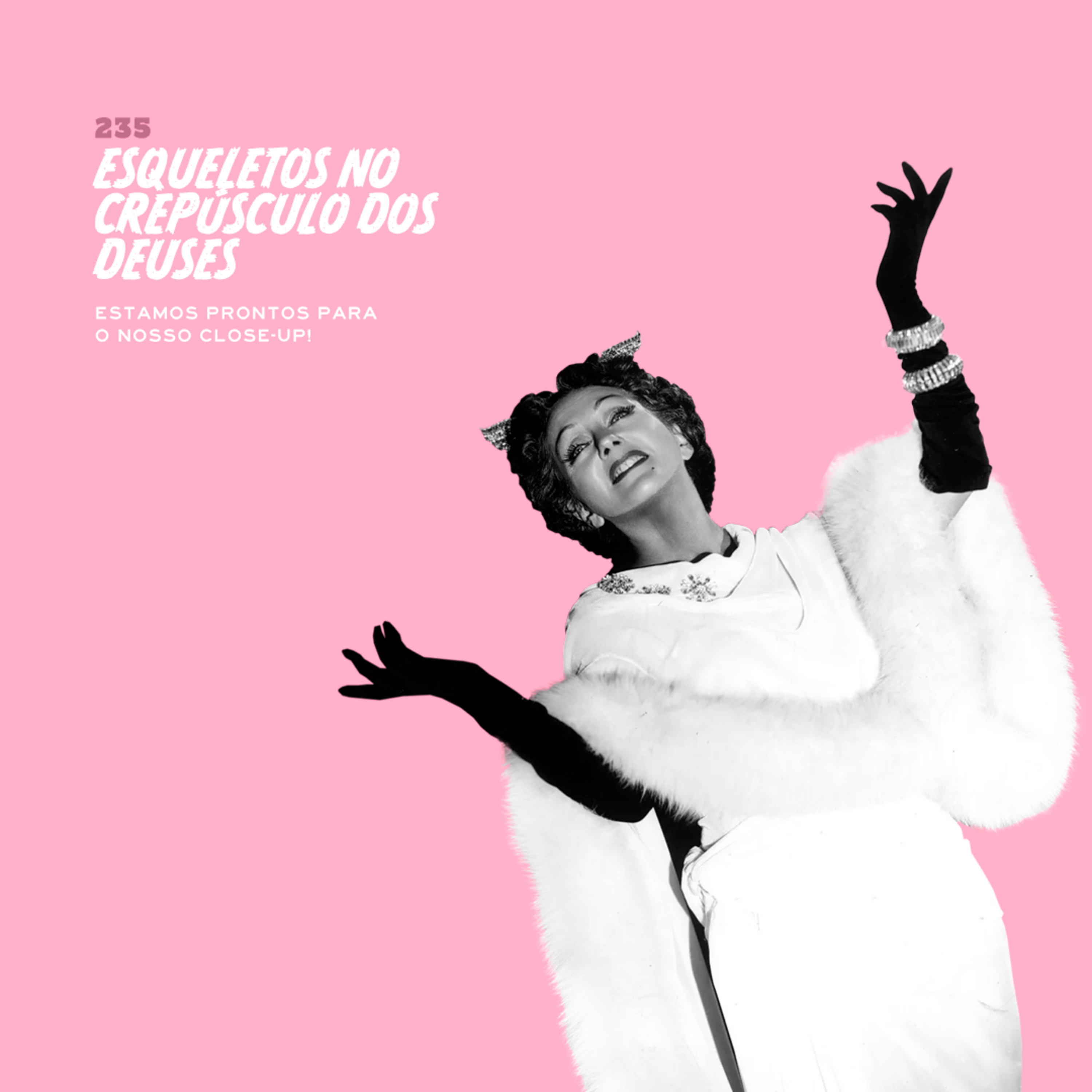 235. Esqueletos no Crepúsculo dos Deuses (estamos prontos para nosso close-up!)