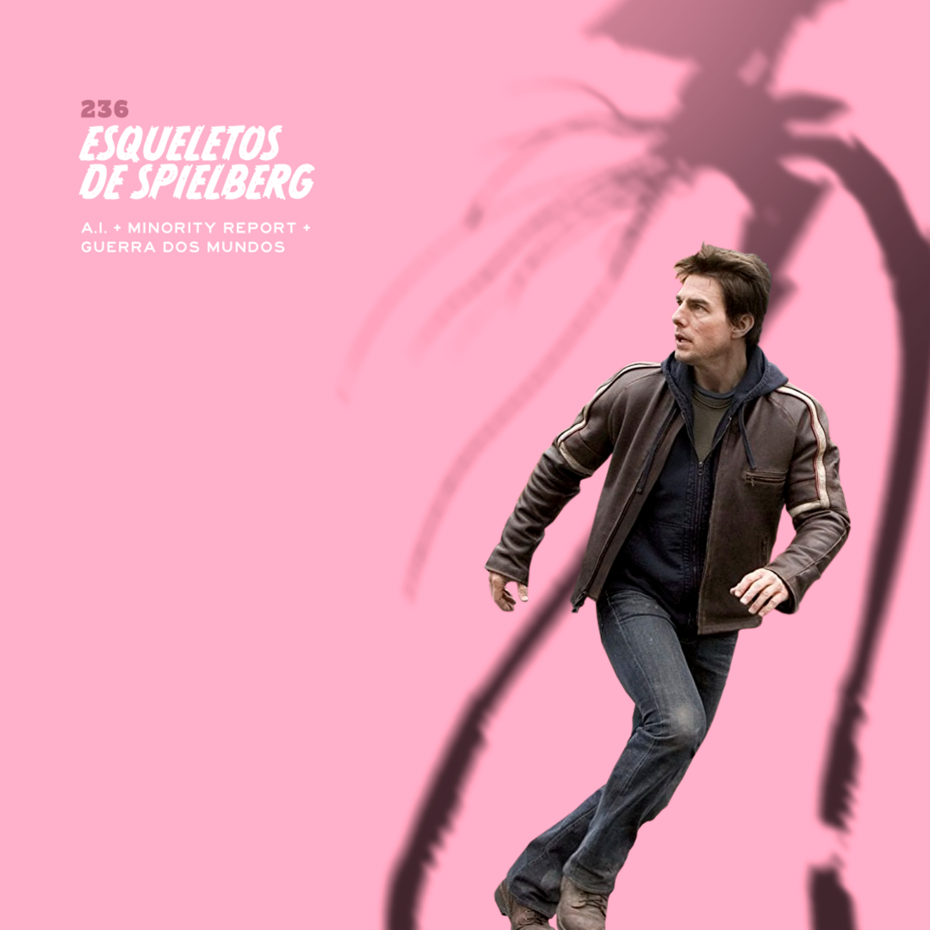 236. Esqueletos de Spielberg (A.I. + Minority Report + Guerra dos Mundos)