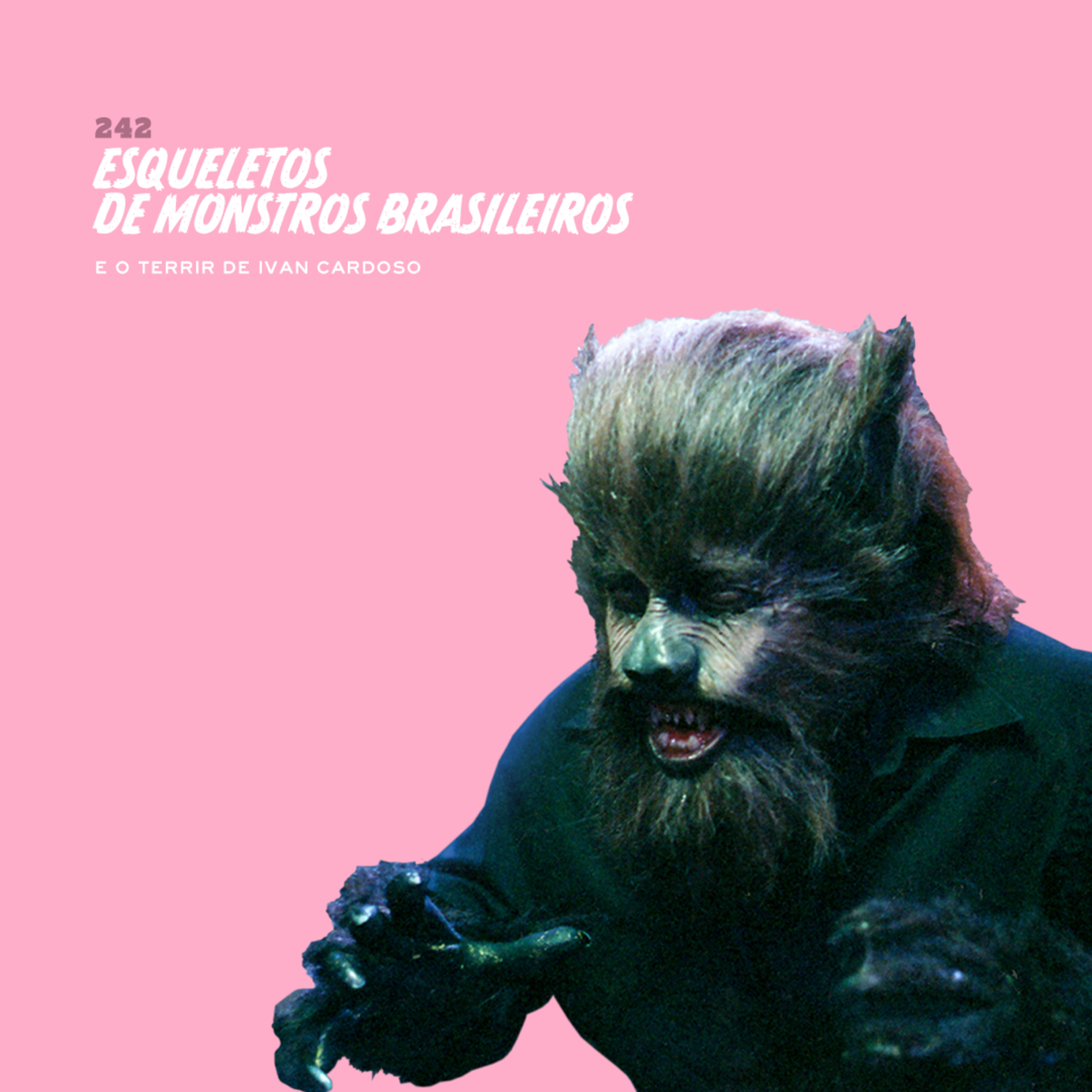 242. Esqueletos de Monstros Brasileiros (e o terrir de Ivan Cardoso)