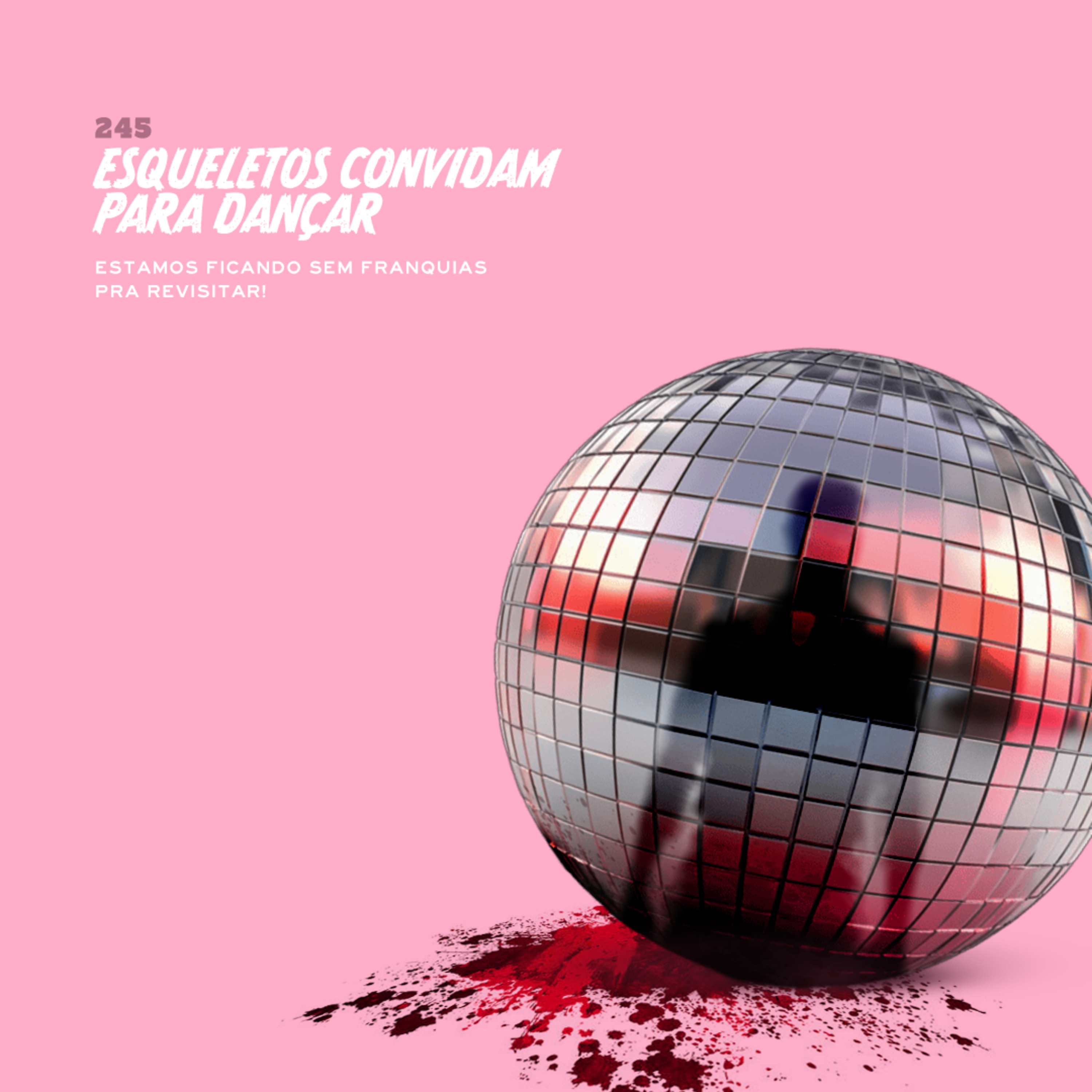 245. Esqueletos Convidam para Dançar (estamos ficando sem franquias para revisitar!)