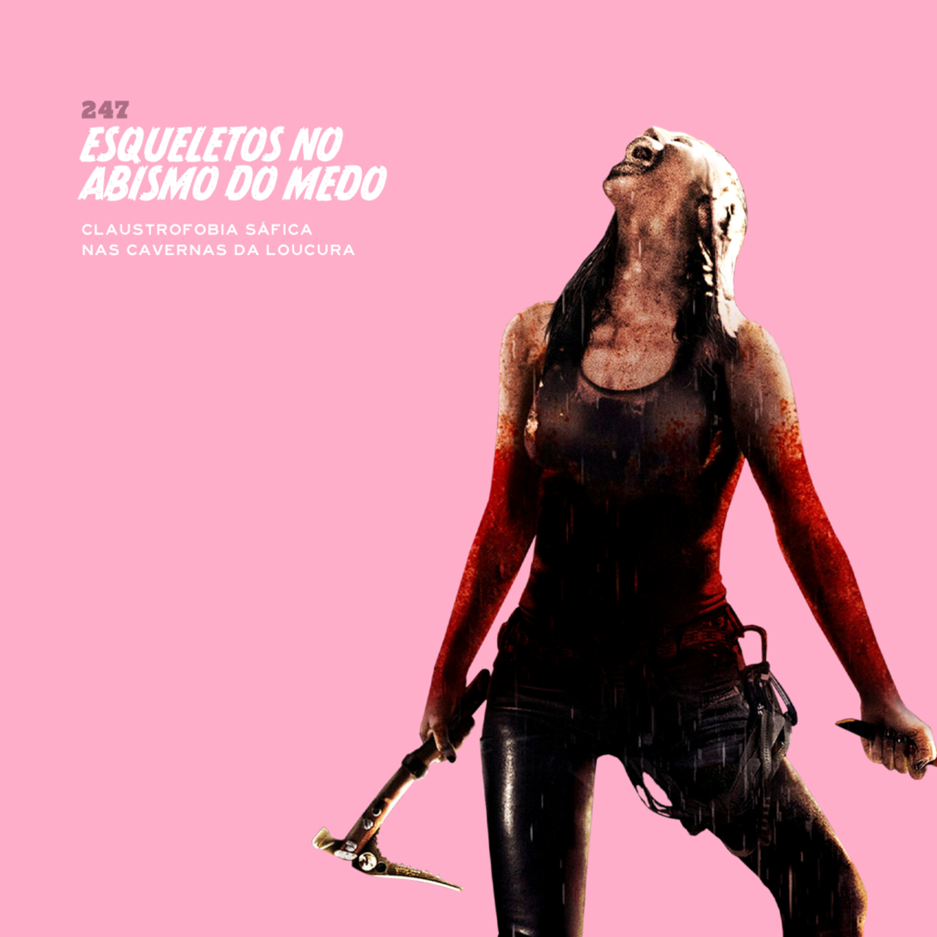 247. Esqueletos no Abismo do Medo (claustrofobia sáfica nas cavernas da loucura)