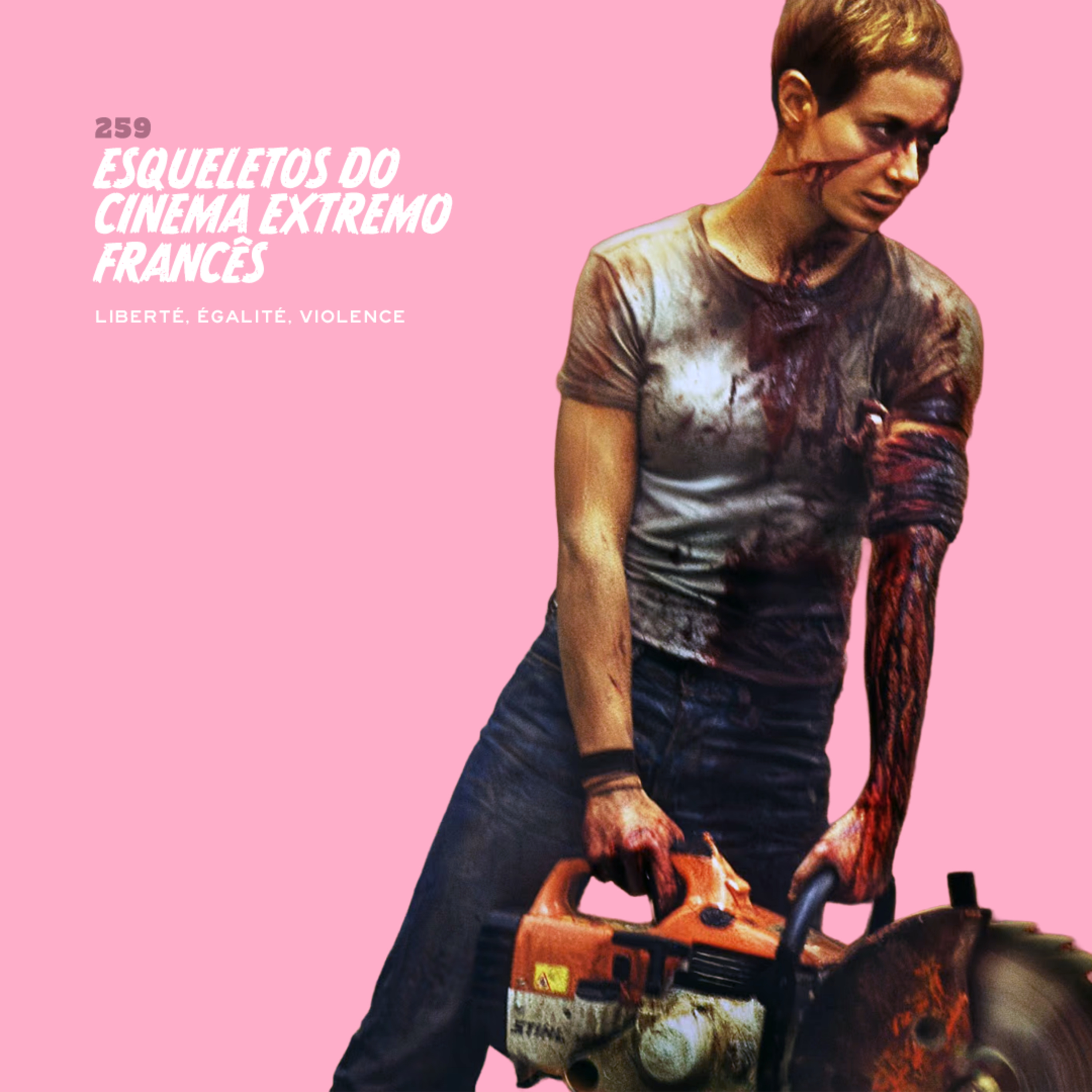 259. Esqueletos do Cinema Extremo Francês (liberté, égalité, violence)