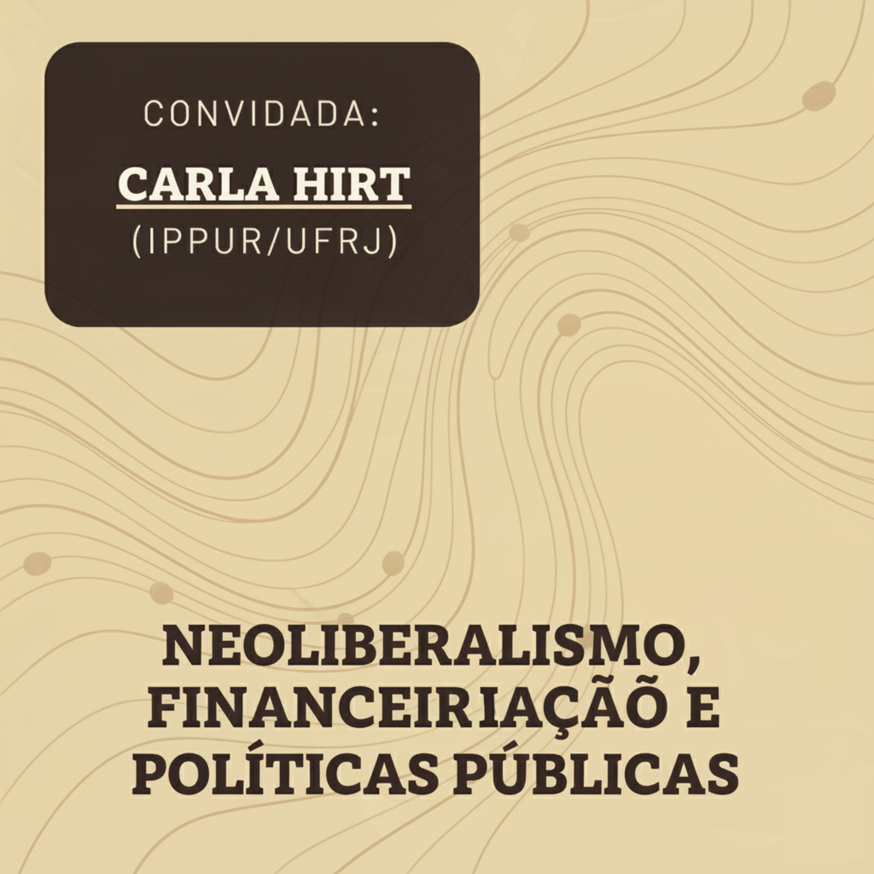 Neoliberalismo, financeirização e políticas públicas (Convidada: Carla Hirt) episode artwork