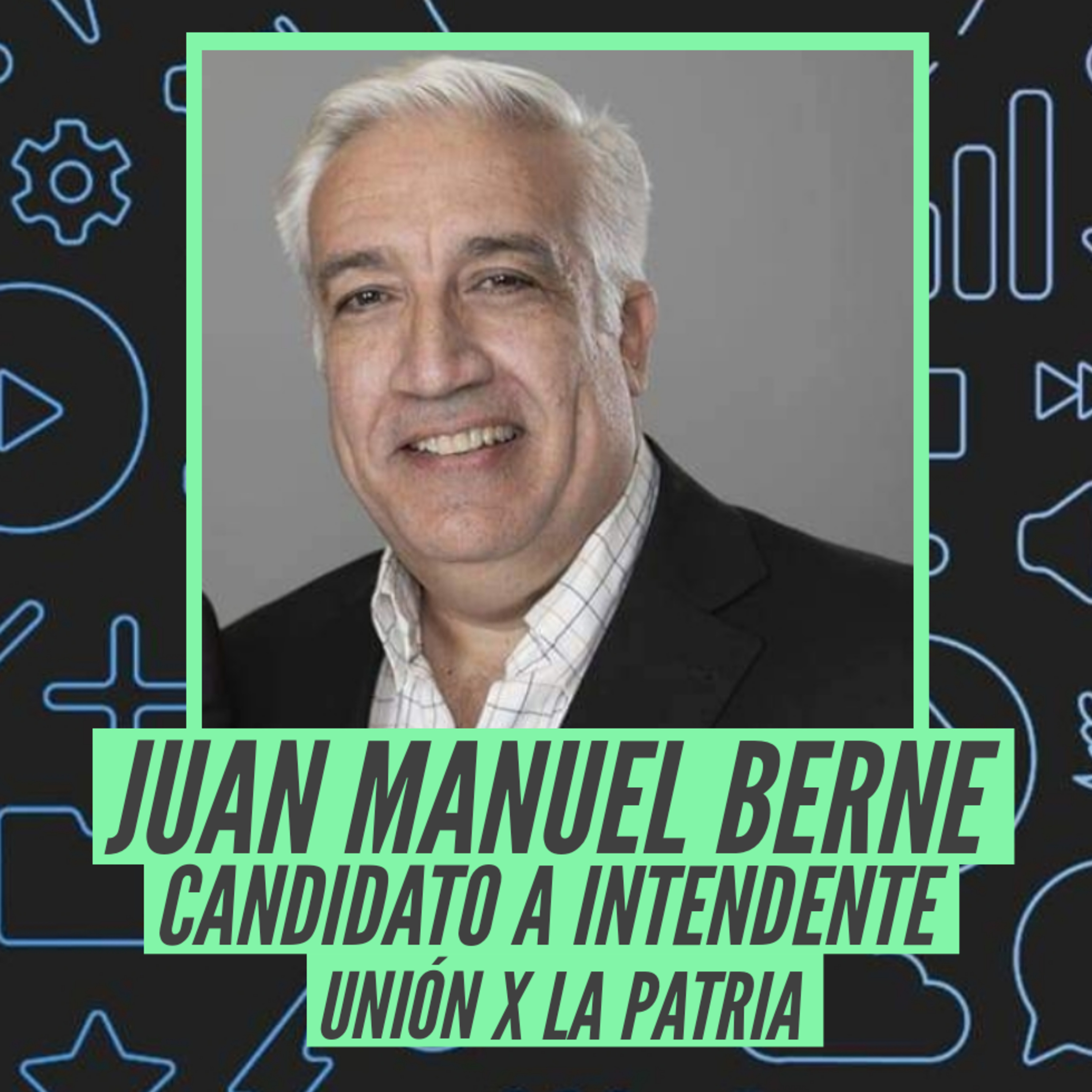 Juan Manuel Berne - Candidato a Intendente - UXP episode artwork