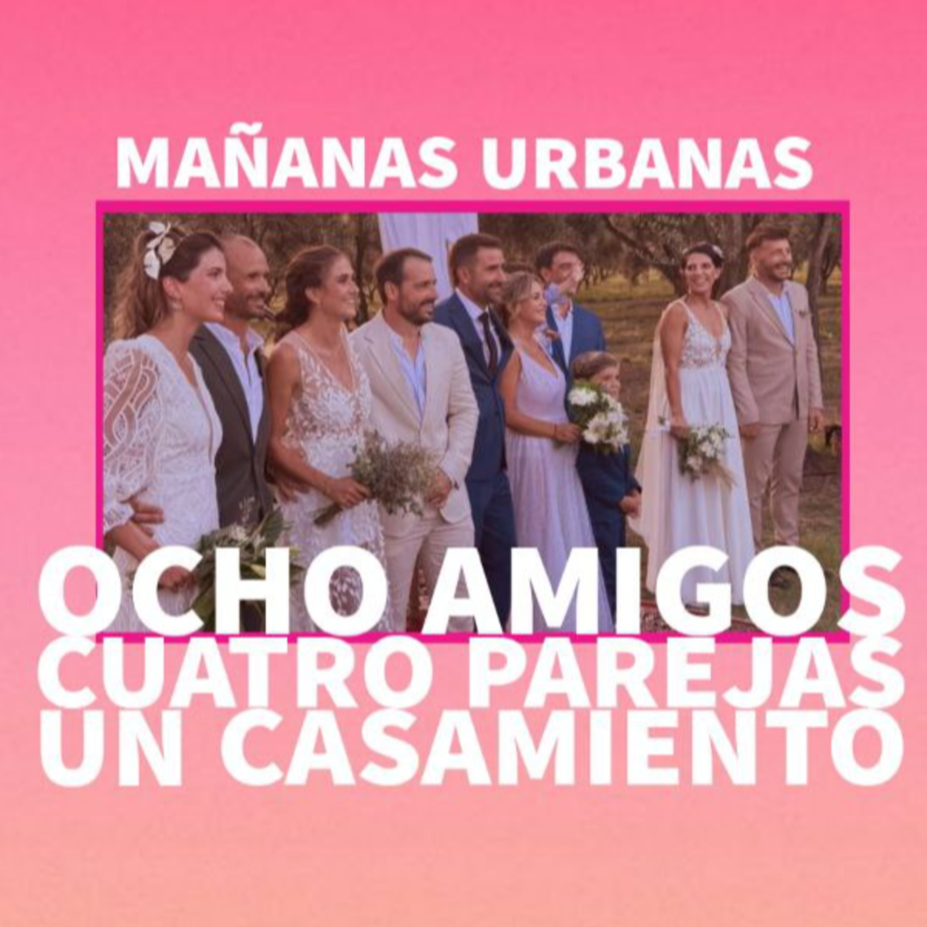 #MañanasUrbanas - El casamiento de ocho amigos episode artwork
