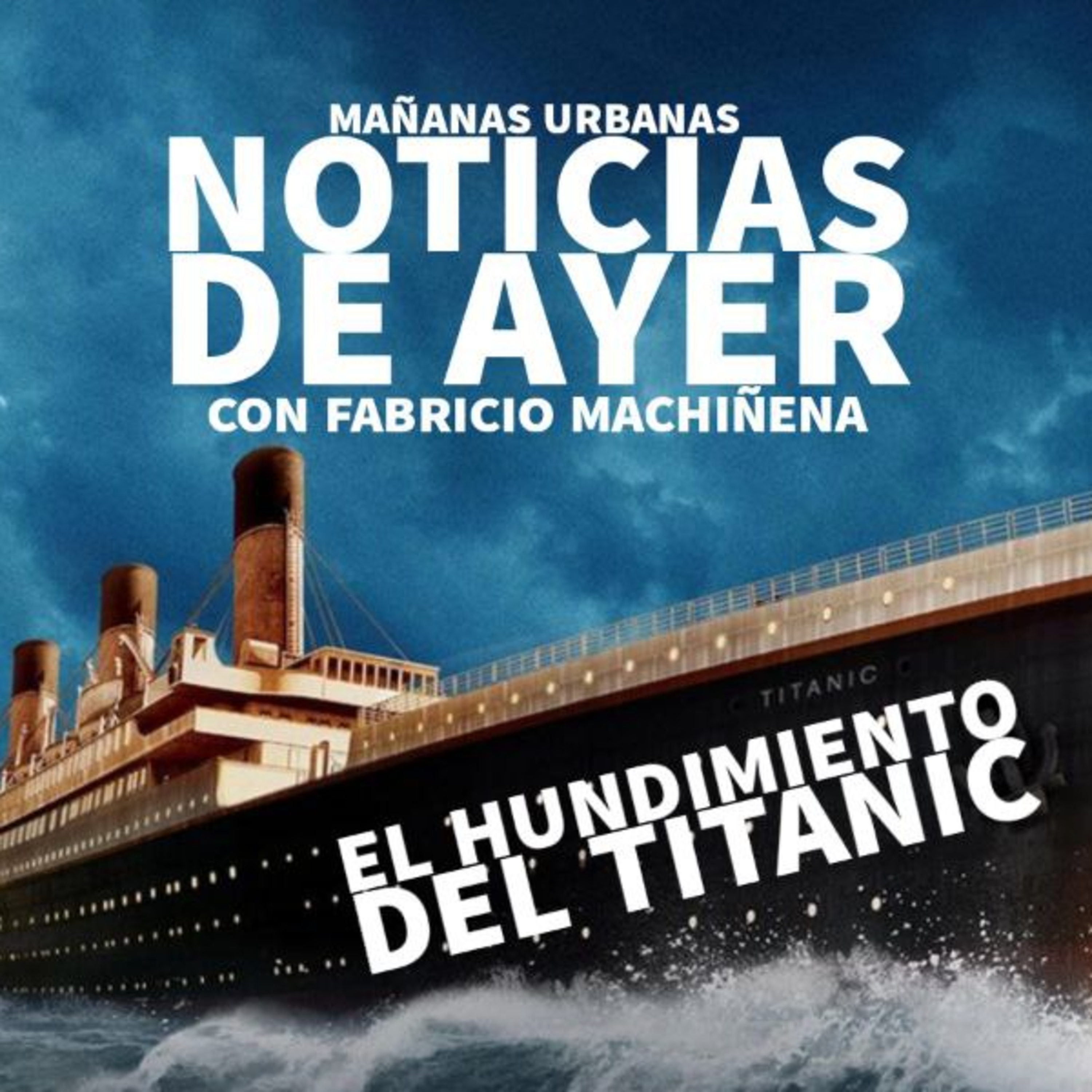 Noticias De Ayer - El Hundimiento Del Titanic episode artwork