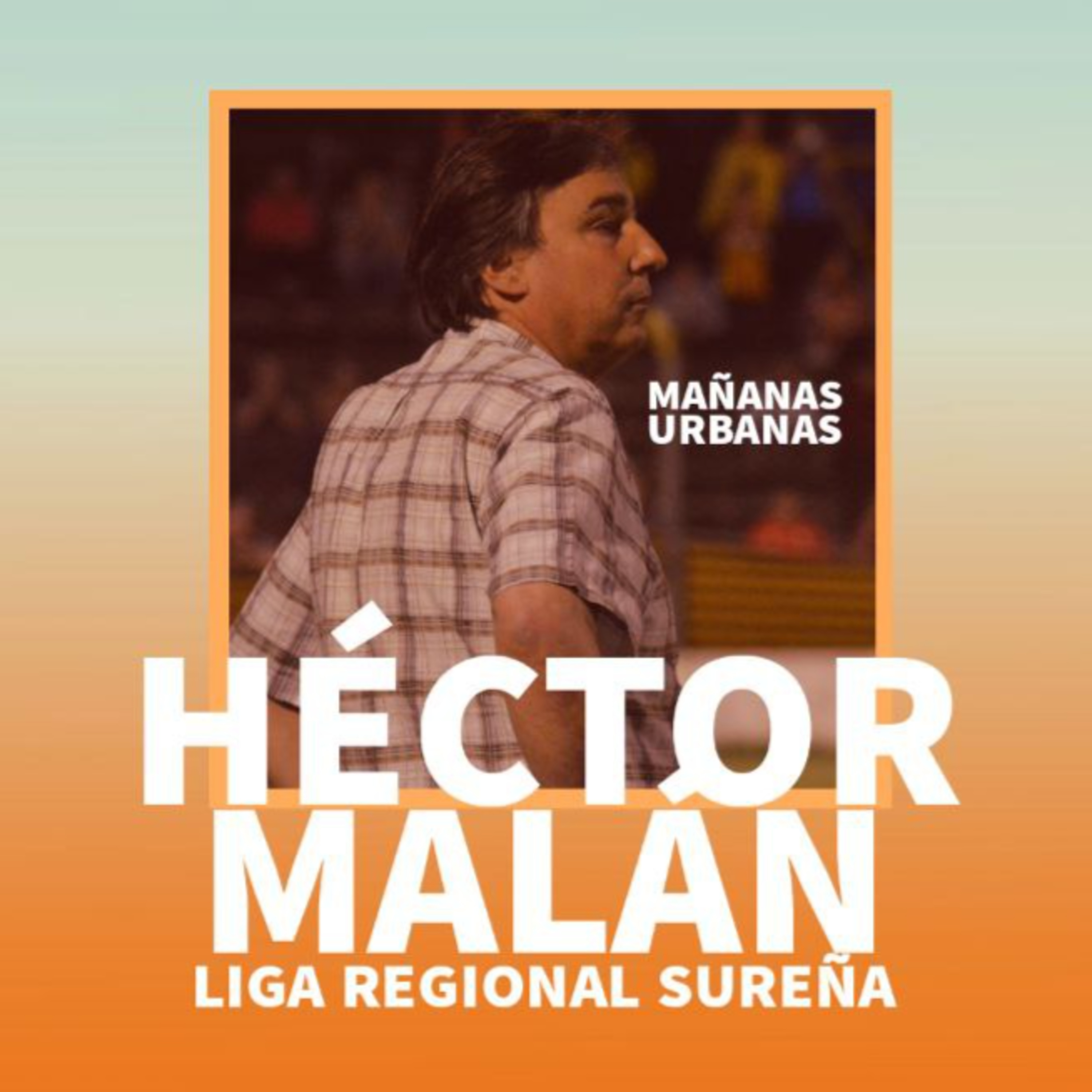 Héctor Malán - Este sábado comienza la nueva Liga Regional Sureña