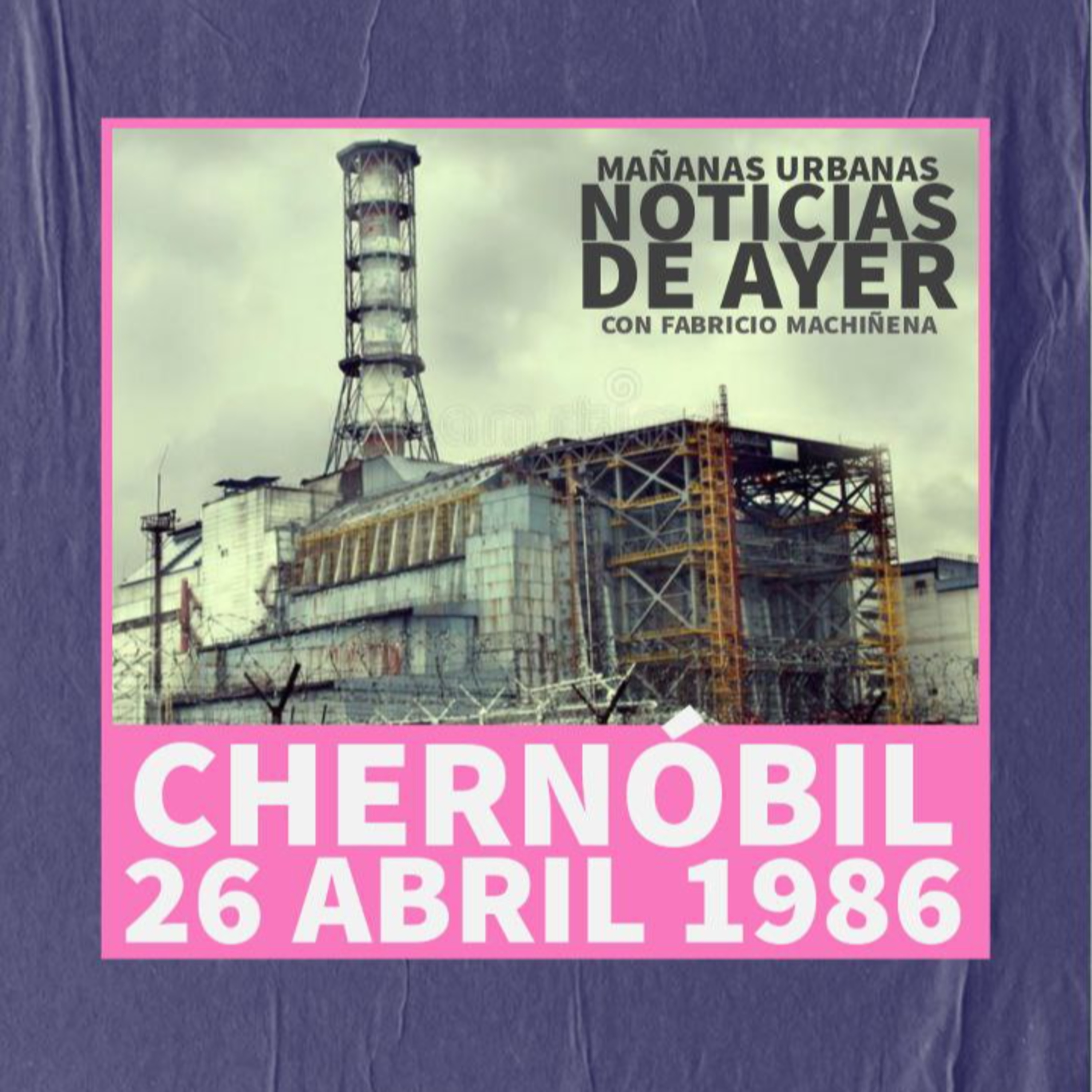 Noticias De Ayer - Chernóbil  episode artwork