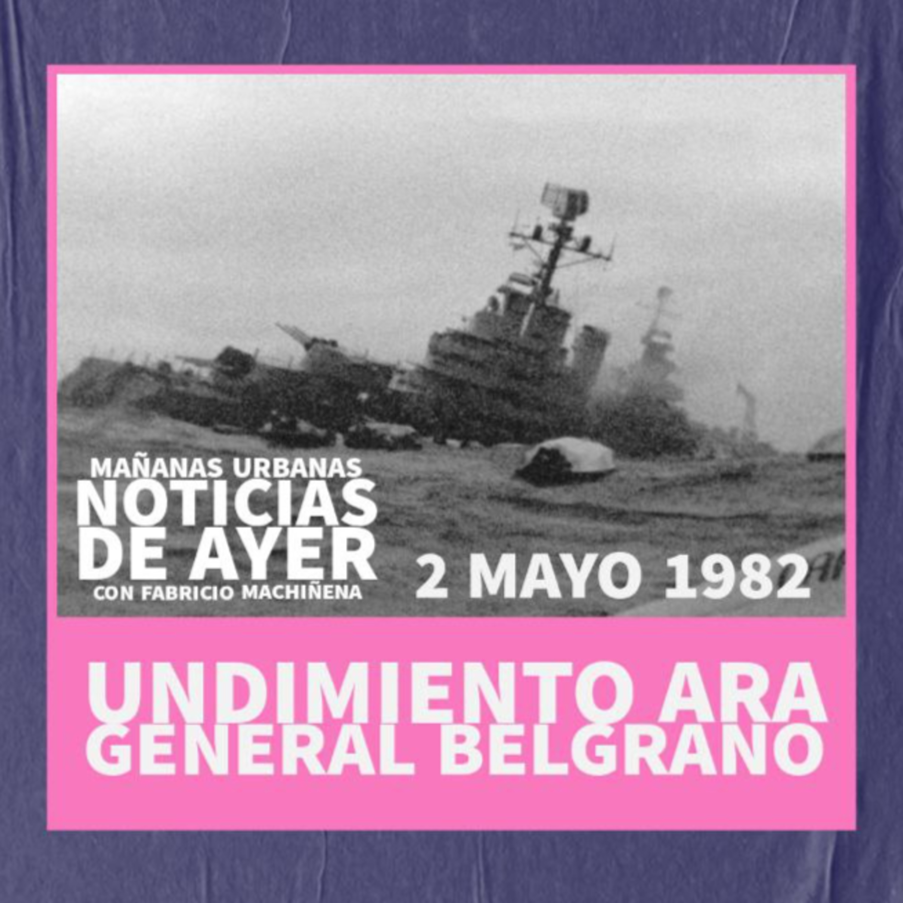 Noticias De Ayer - 2 de mayo 1982- Undimiendo Ara Gral Belgrano