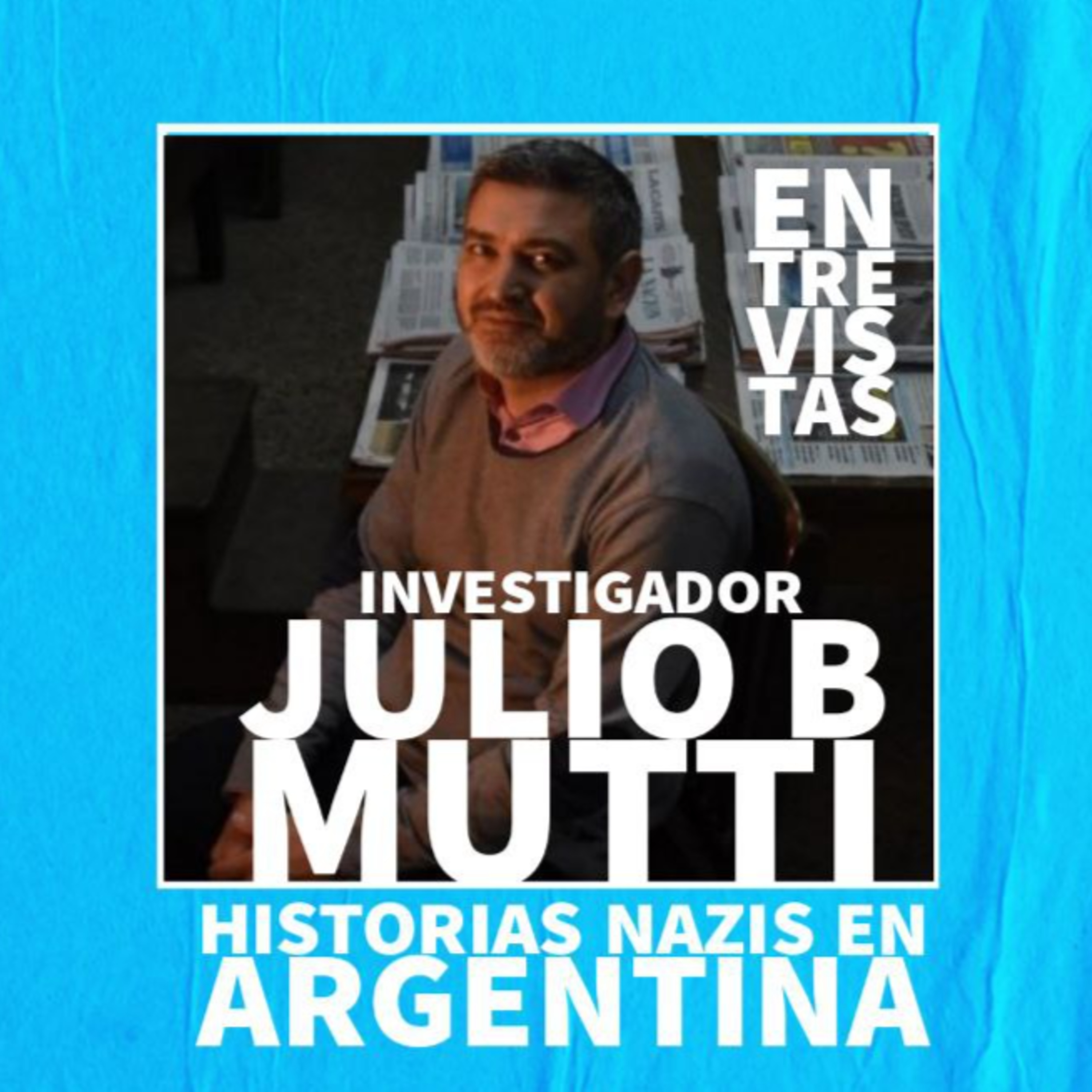 Investigador Julio B Mutti - Historias Nazis en Argentina  episode artwork