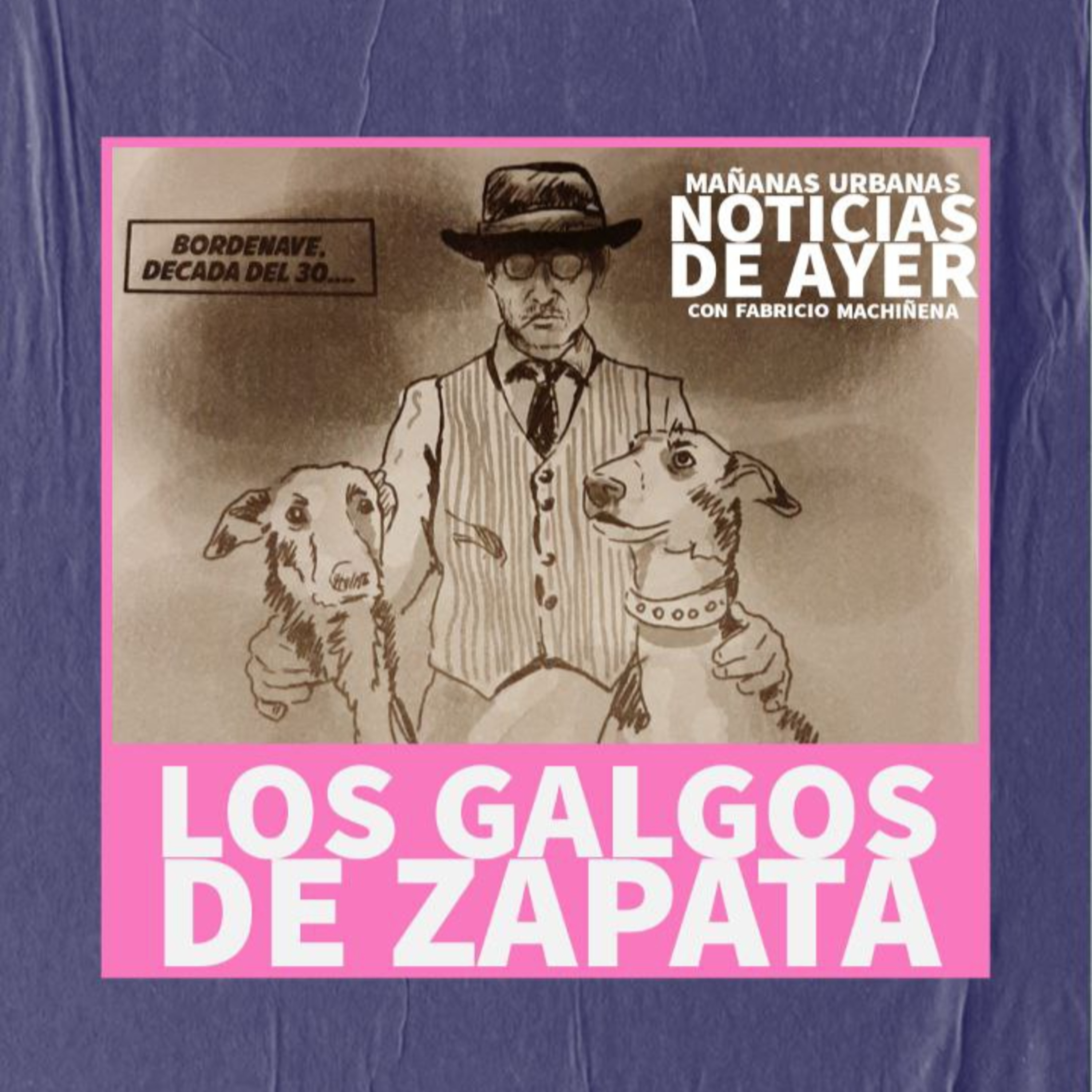 Noticias De Ayer - Los Galgos de Zapata - Bordenave  episode artwork