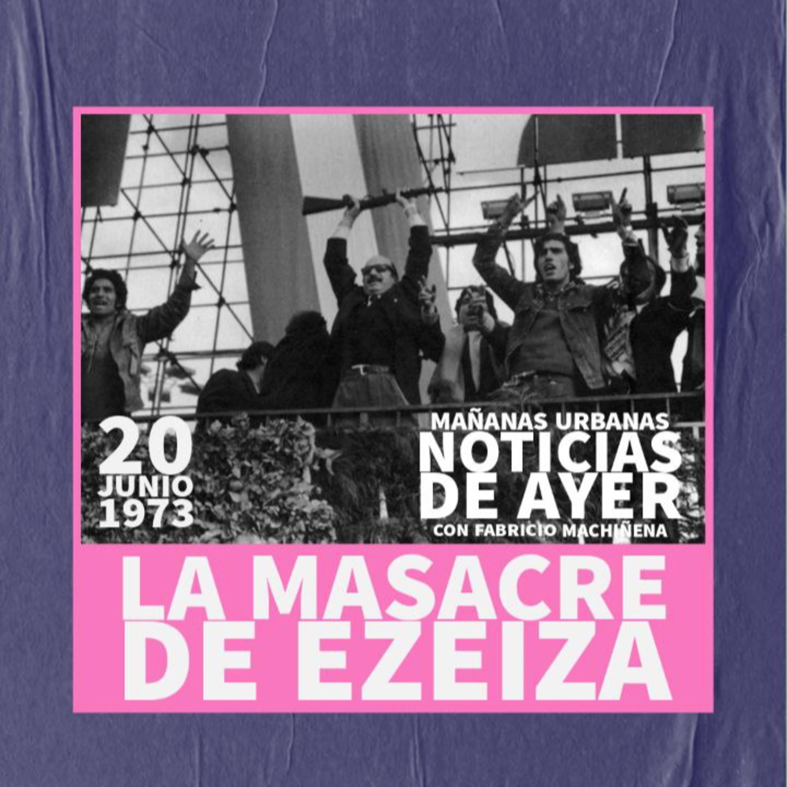 Noticias De Ayer - Masacre de Ezeiza episode artwork