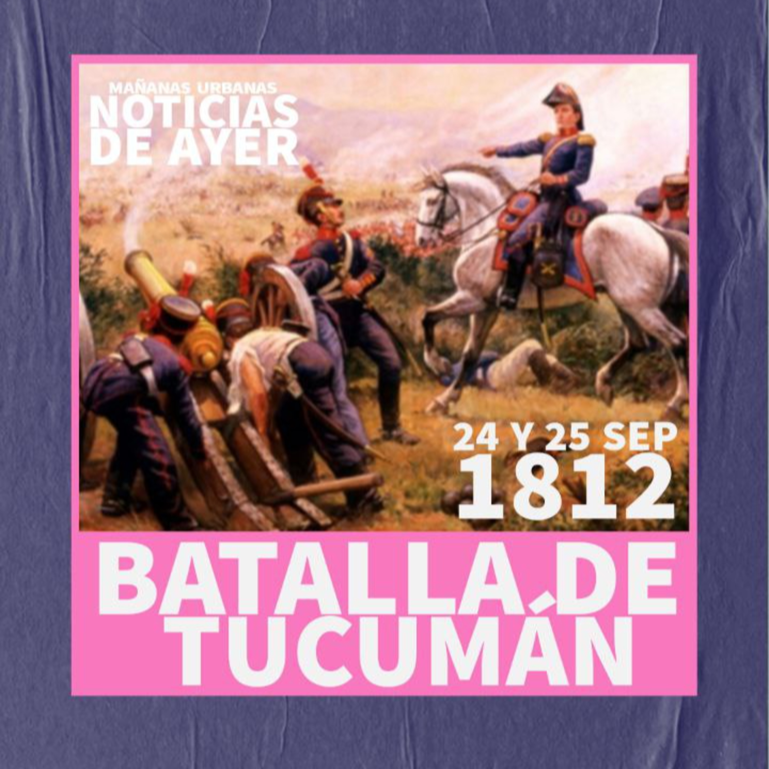 Noticias De Ayer - Batalla de Tucumán episode artwork