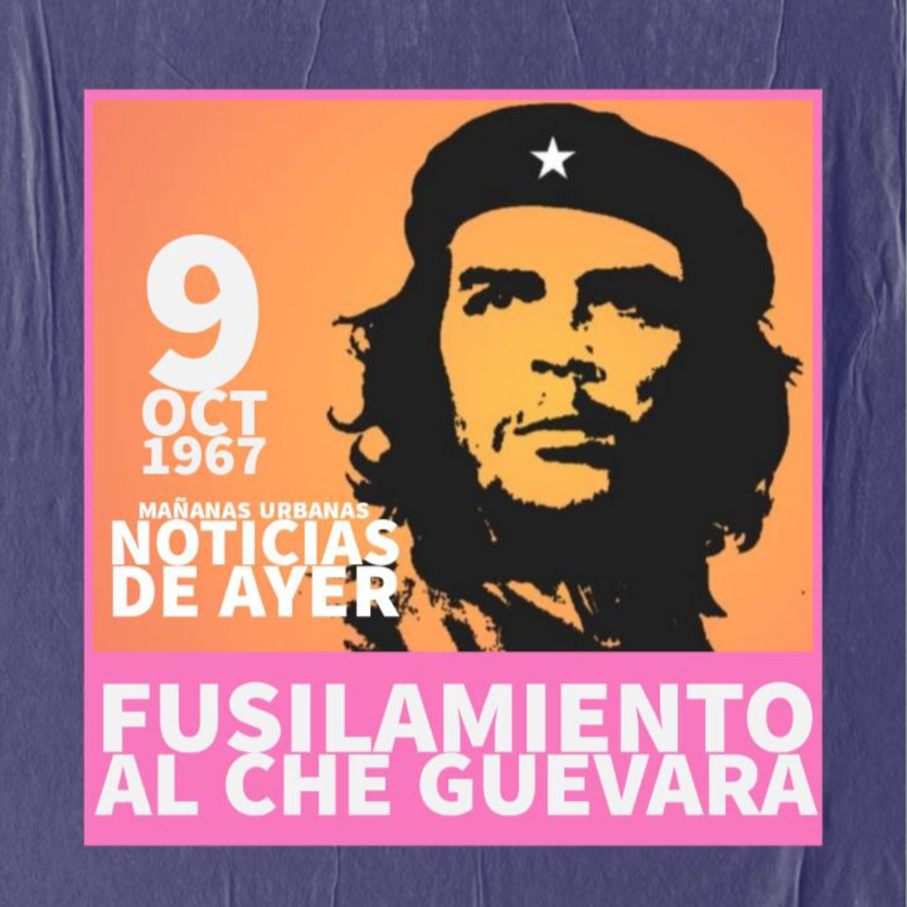 Noticias De Ayer - Fusilamiento al Che Guevara episode artwork