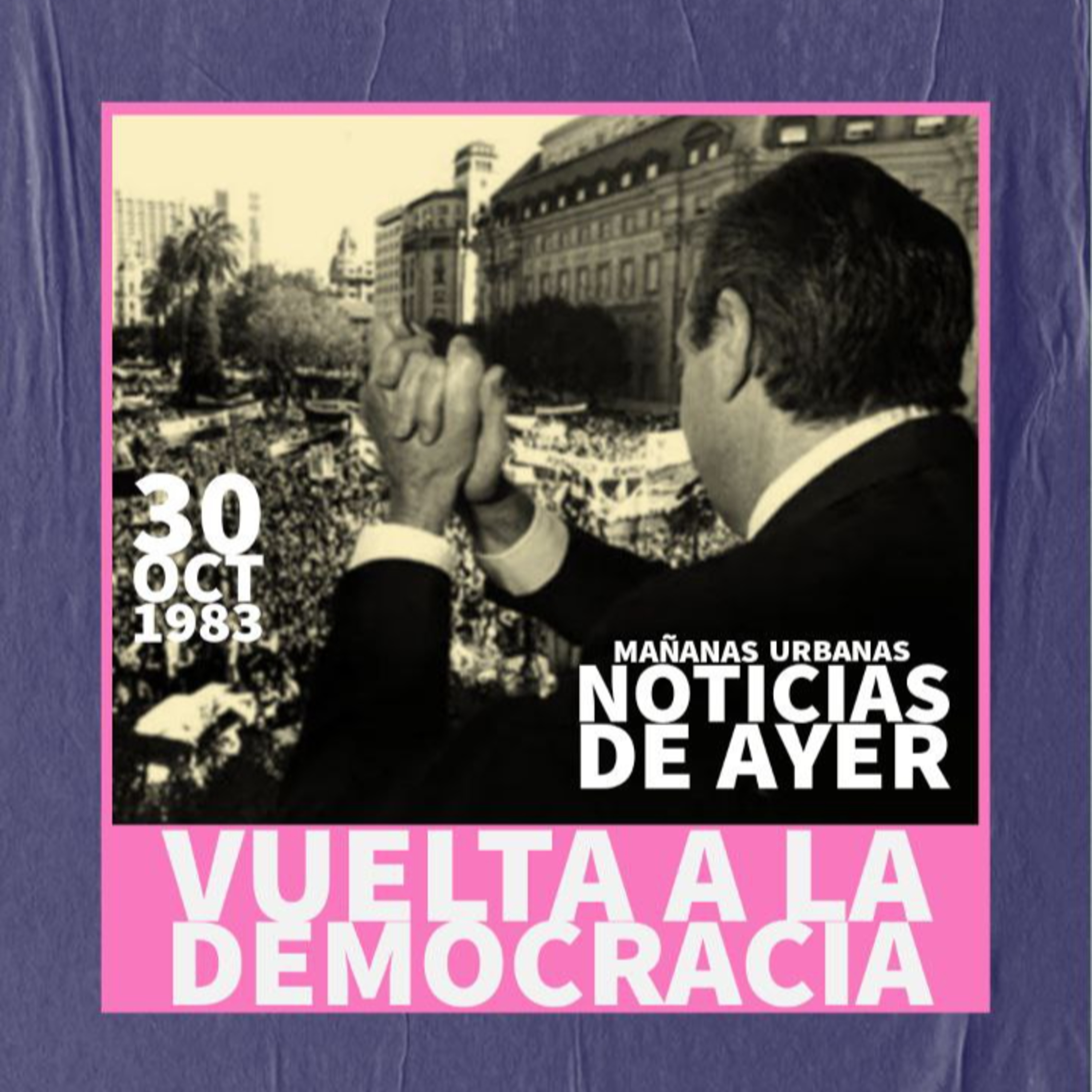 Noticias De Ayer - La vuelta de la democracia episode artwork