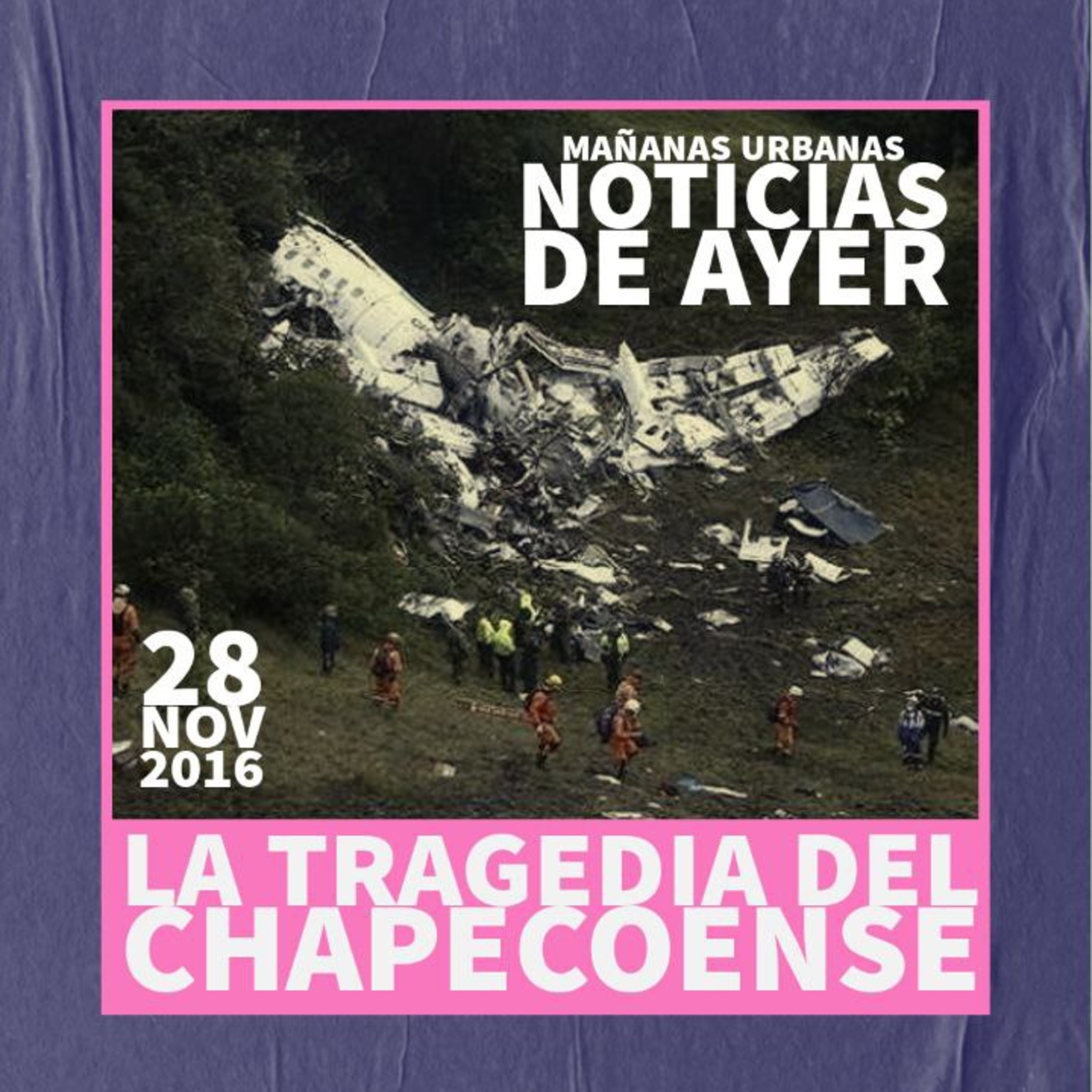 Noticias De Ayer - La tragedia del Chapecoense  episode artwork