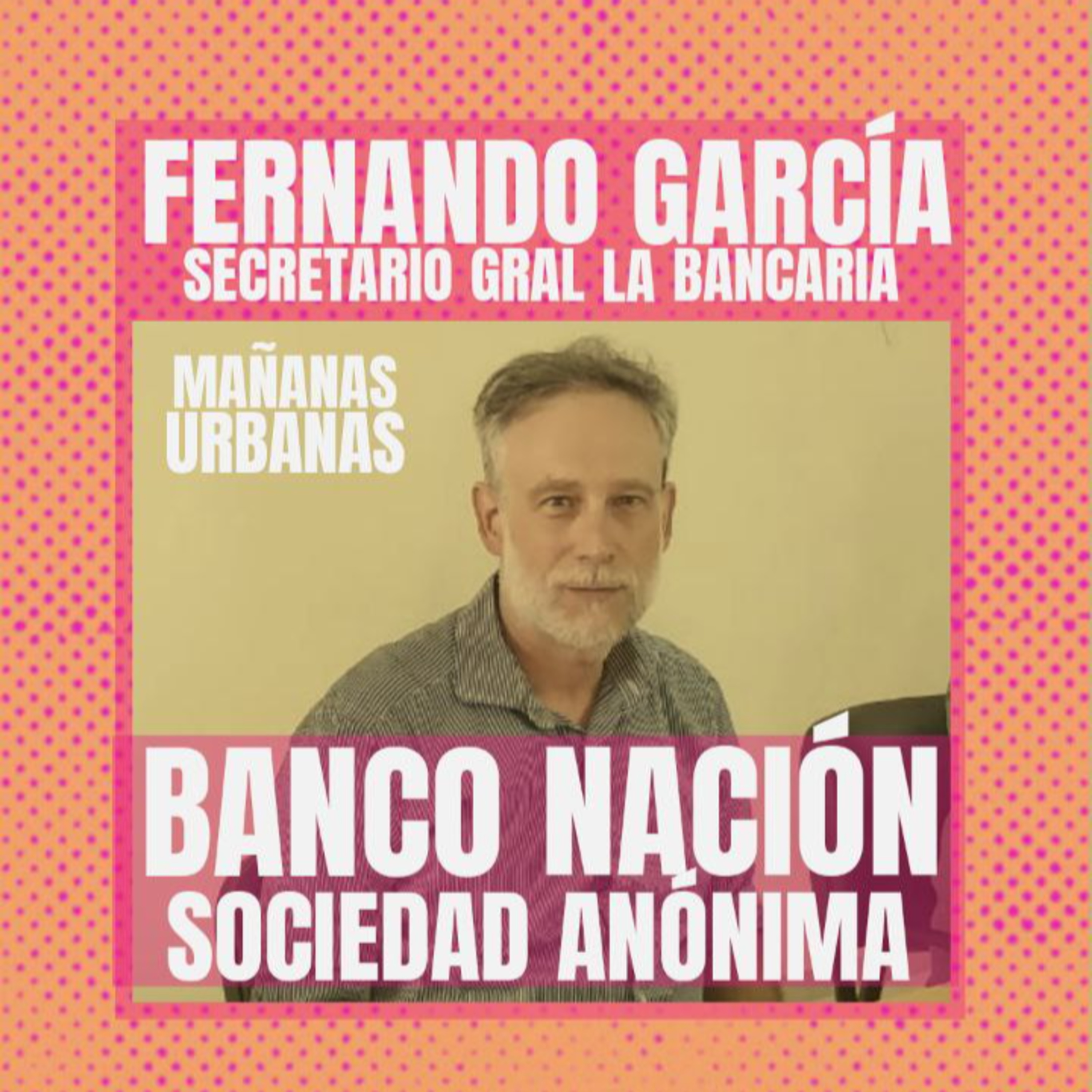 Fernando García - " El Banco Nación es el que llega a todas partes" episode artwork