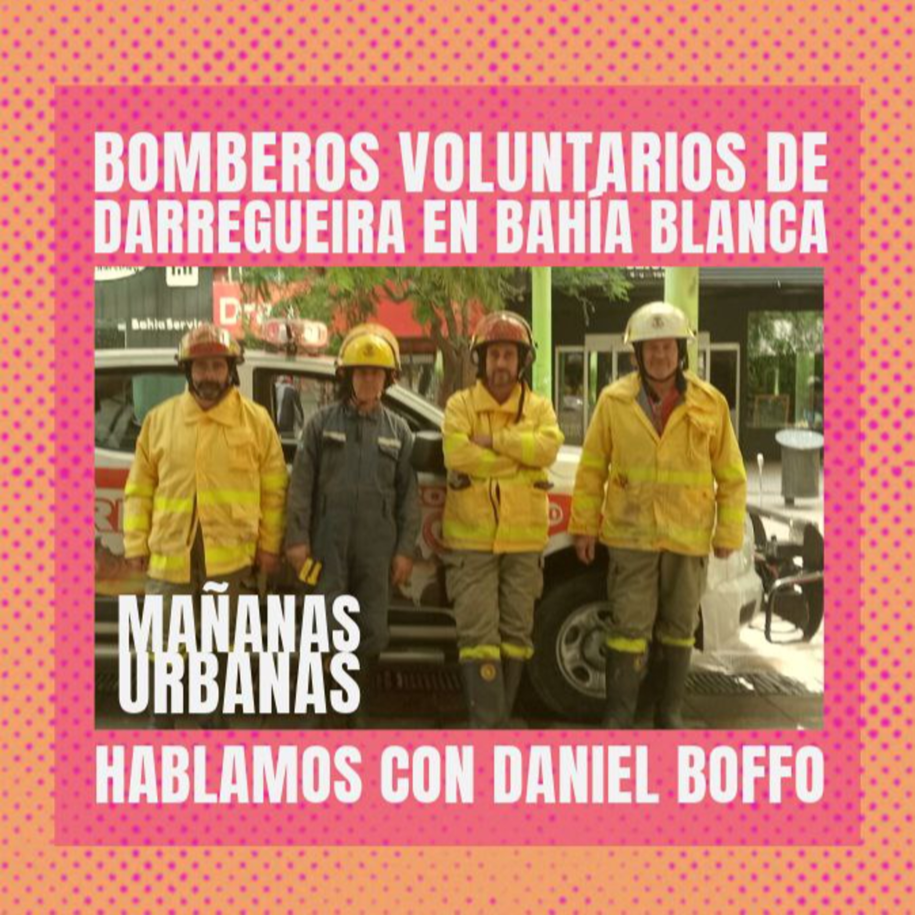 Daniel Boffo - Bomberos Voluntarios de Darregueira en Bahía Blanca episode artwork