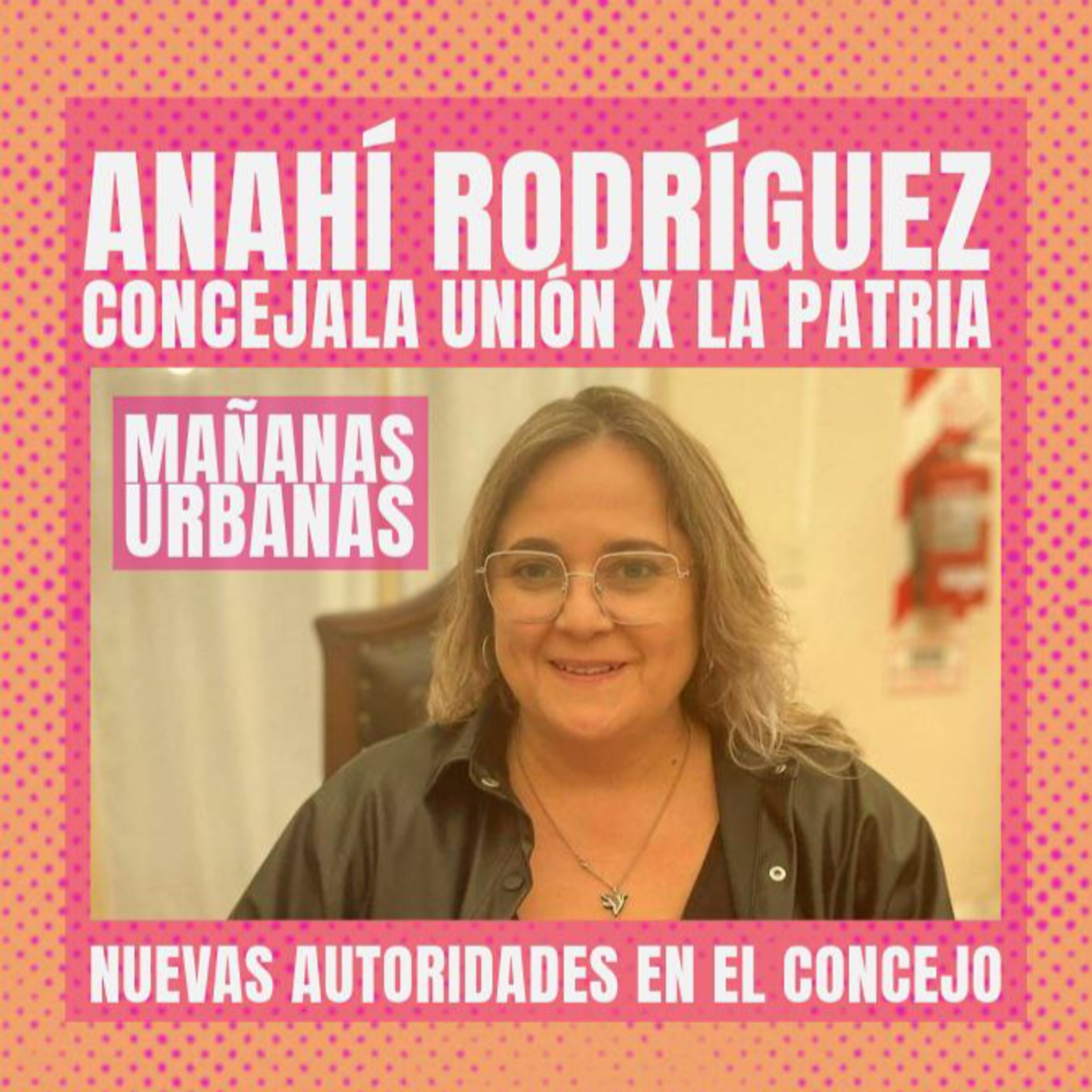 Anahí Rodríguez - Concejala Unión x La Patria  episode artwork