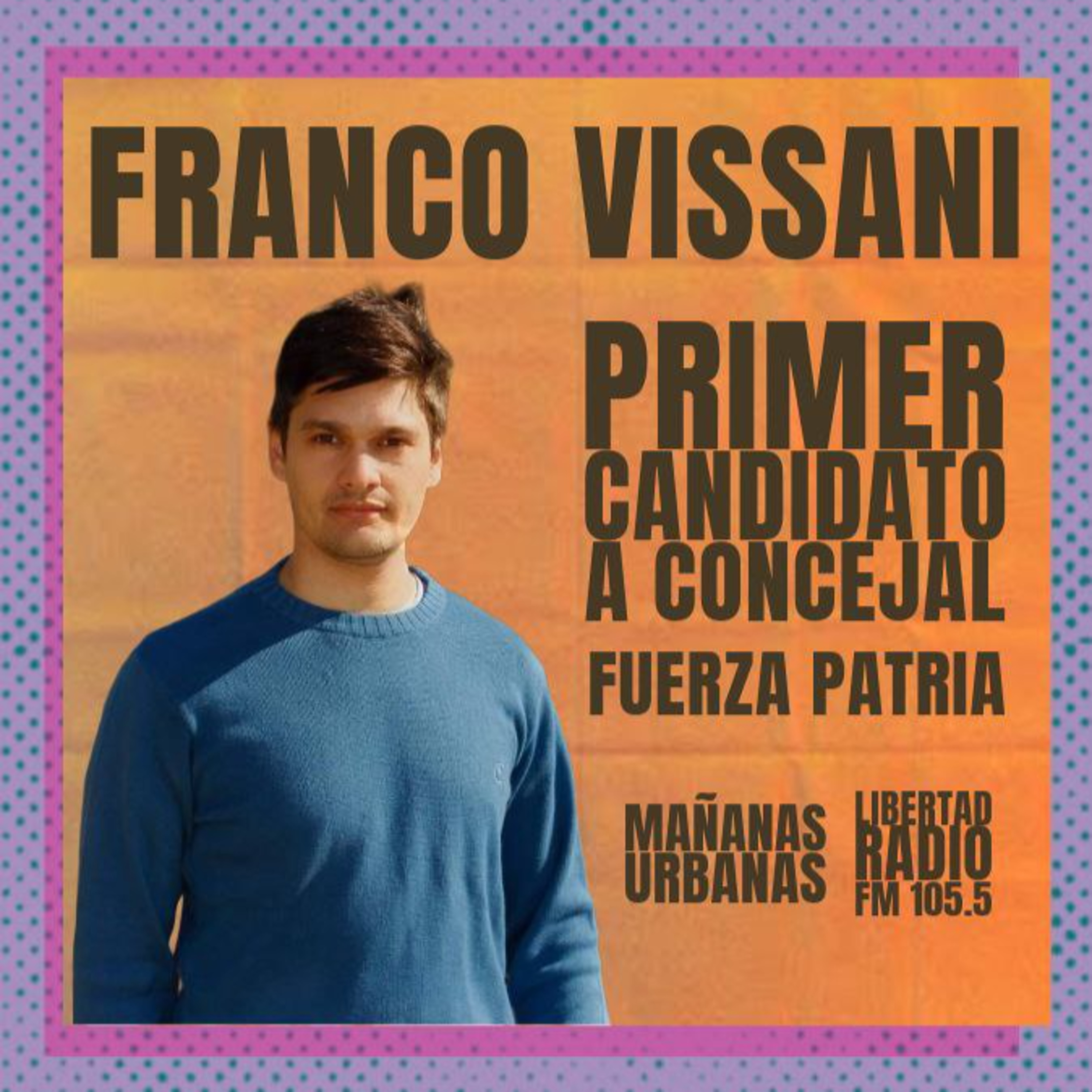 Franco Vissani - Candidato a Primer Concejal - Fuerza Patria  episode artwork