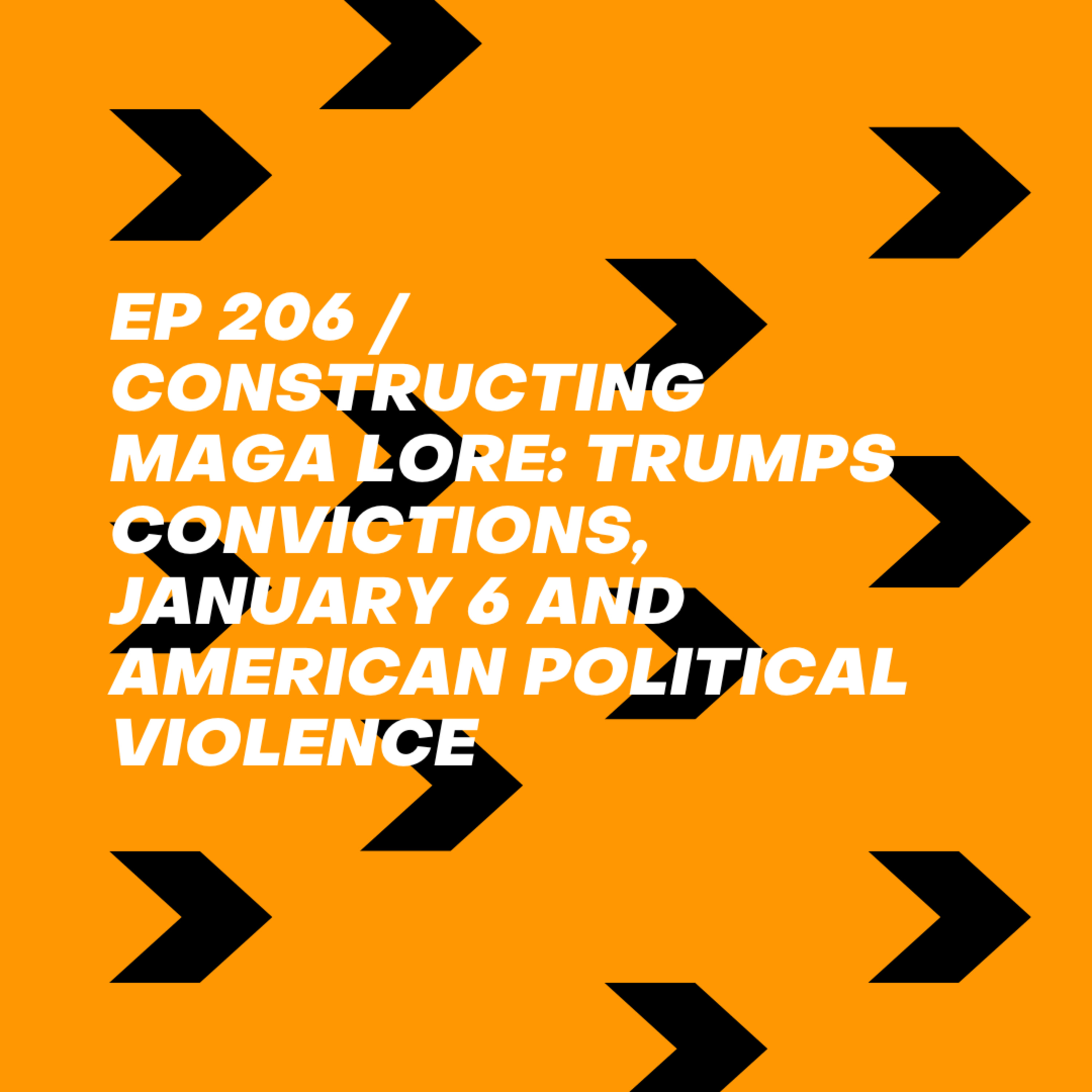 Constructing MAGA Lore: Trump's Convictions, January 6 and American Political Violence