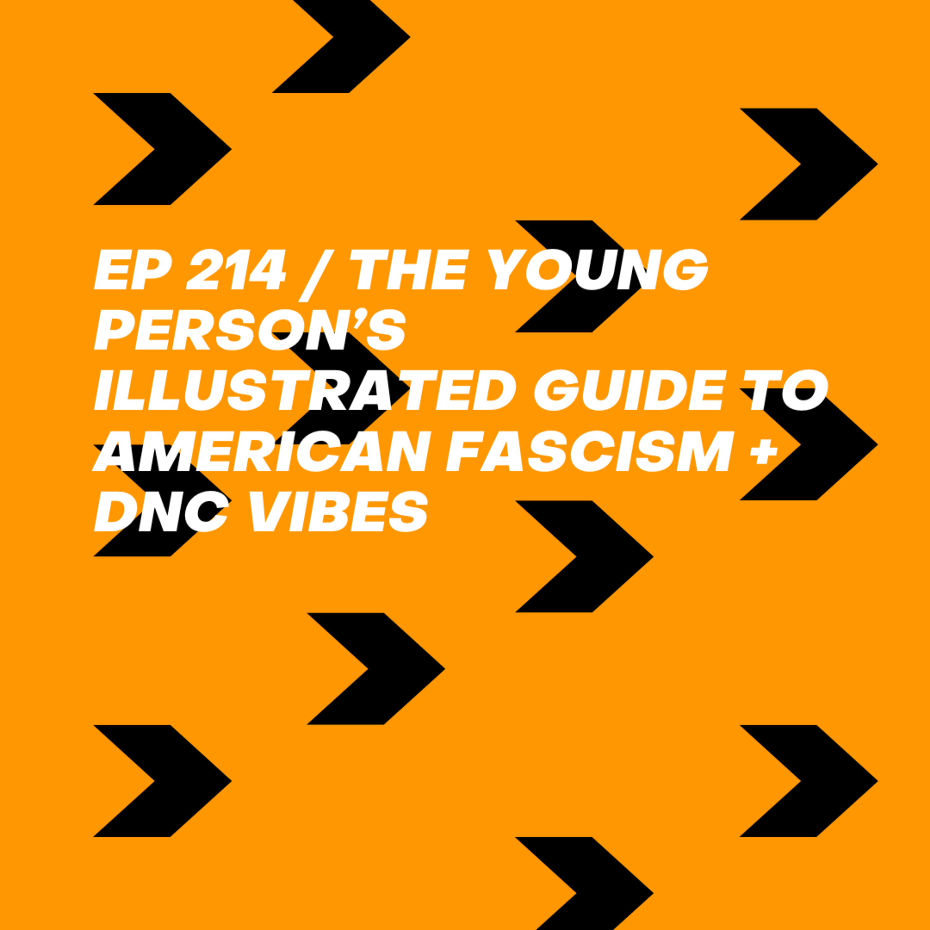 The Young Person's Illustrated Guide to American Fascism + DNC Vibes episode artwork