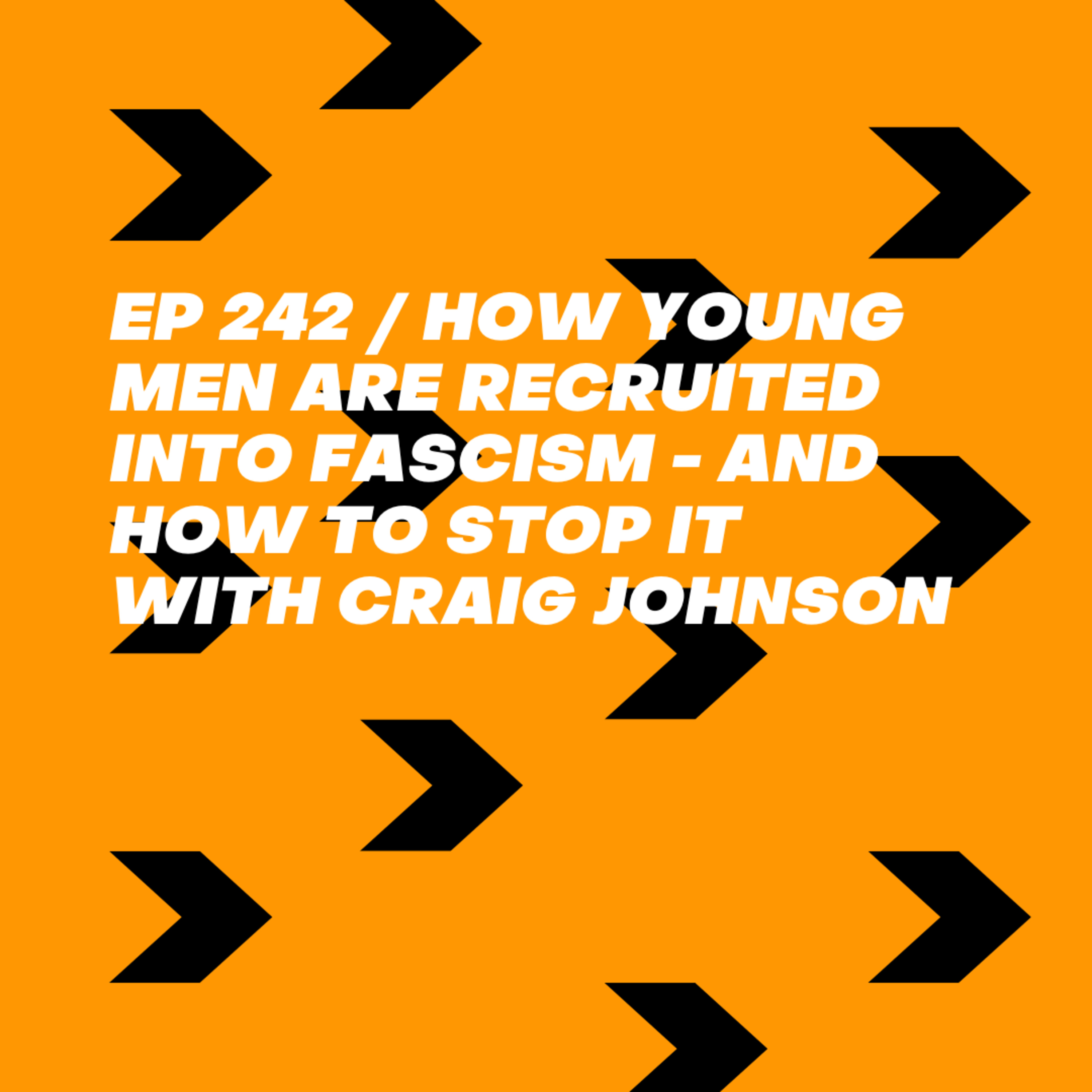 How Young Men are Recruited into Fascism - And How to Stop It With Craig Johnson episode artwork