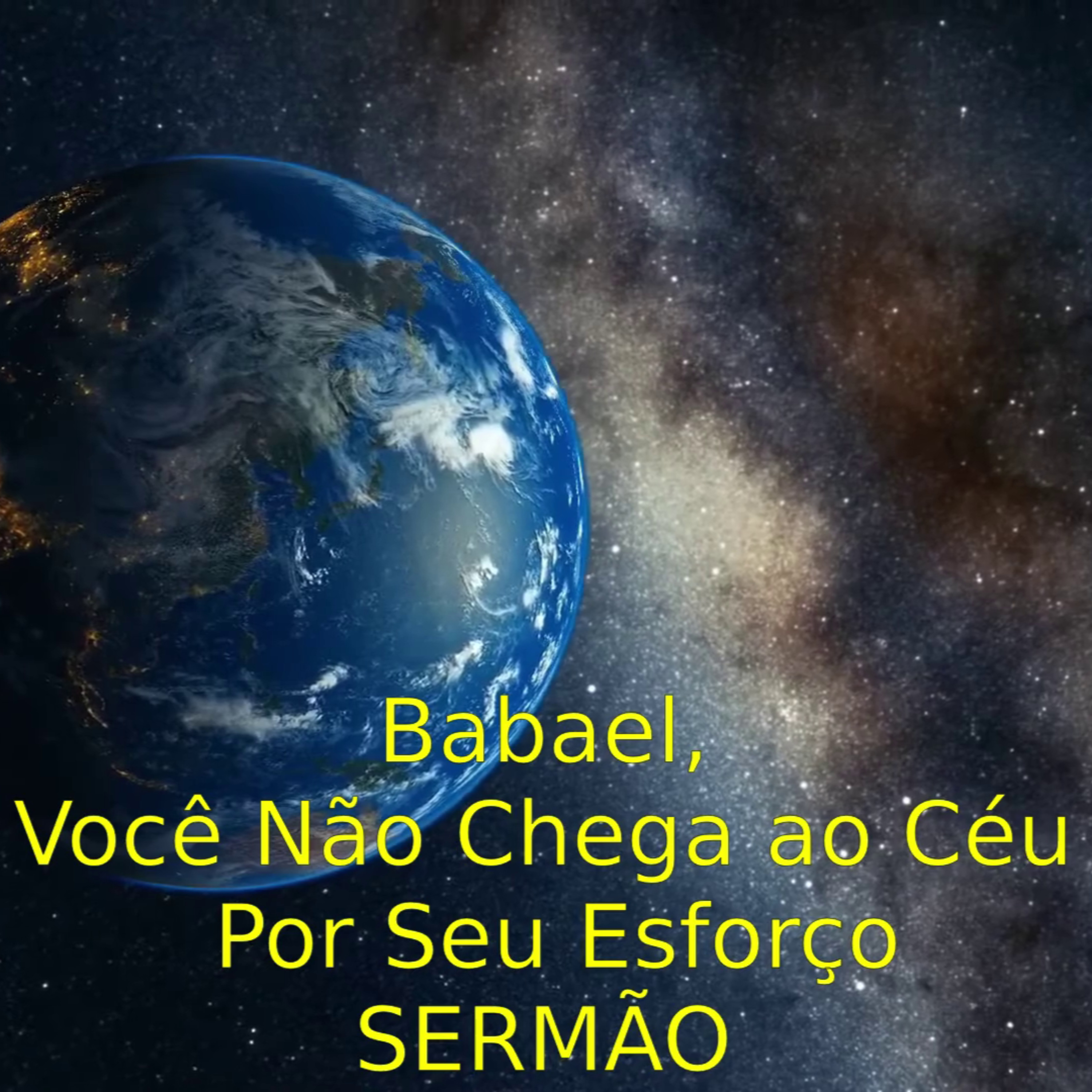 Babel - Você Não Chega ao Céu Por Seu Esforço - Sermão episode artwork