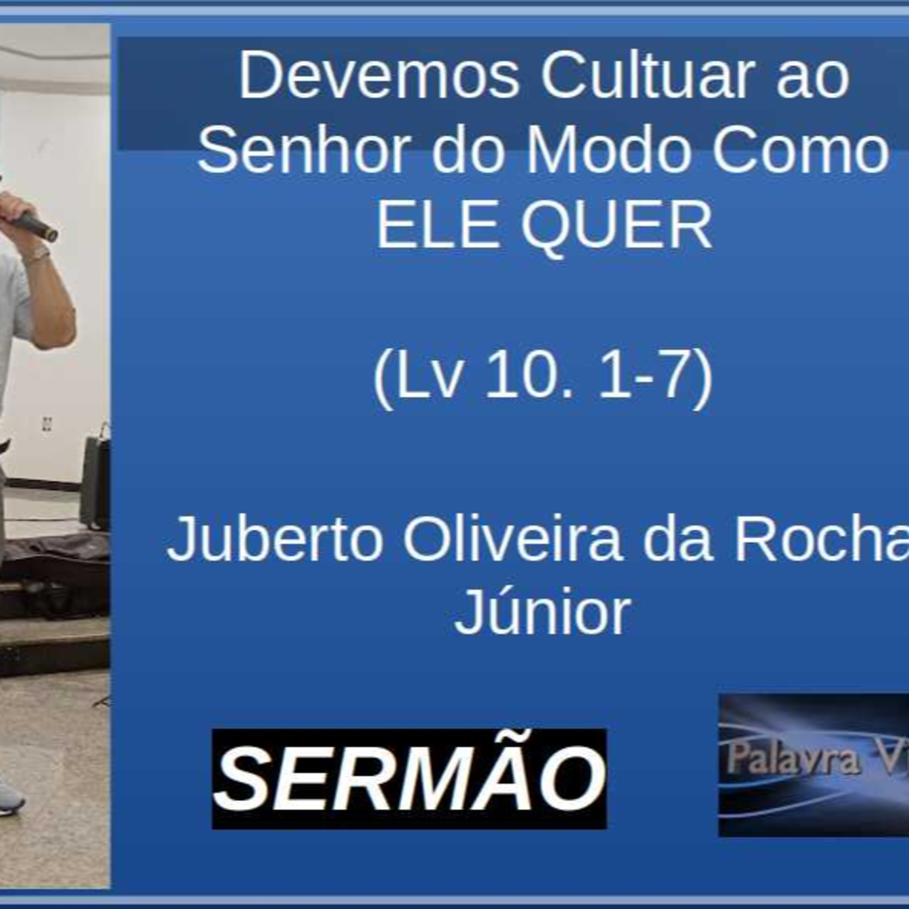 Devemos Cultuar ao Senhor do Modo Como Ele Quer - Lv 10. 1-7 - SERMÃO episode artwork