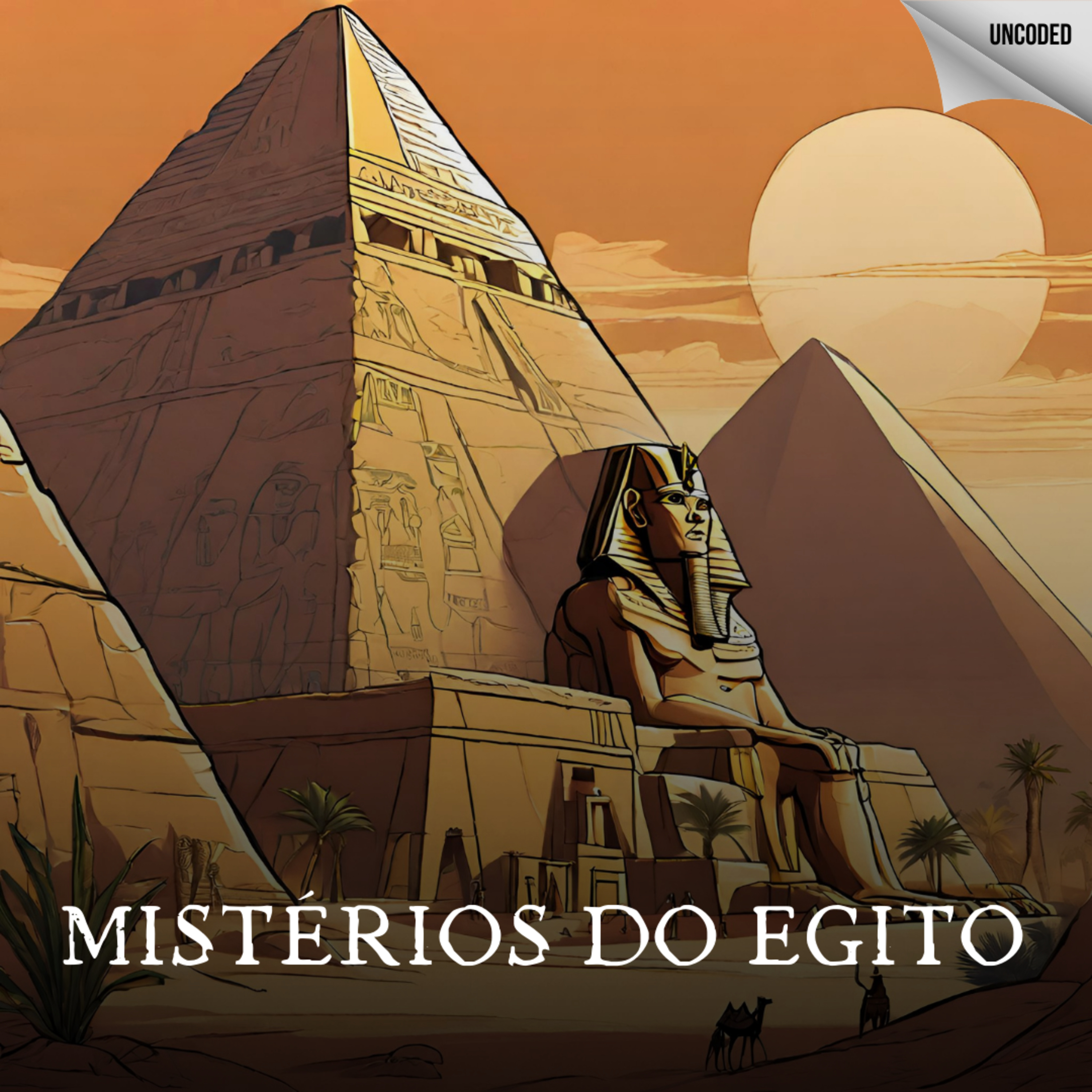 Arquivo Indecifrável #14: Mistérios do Egito, Pirâmides de Gizé e Abul-Simbel