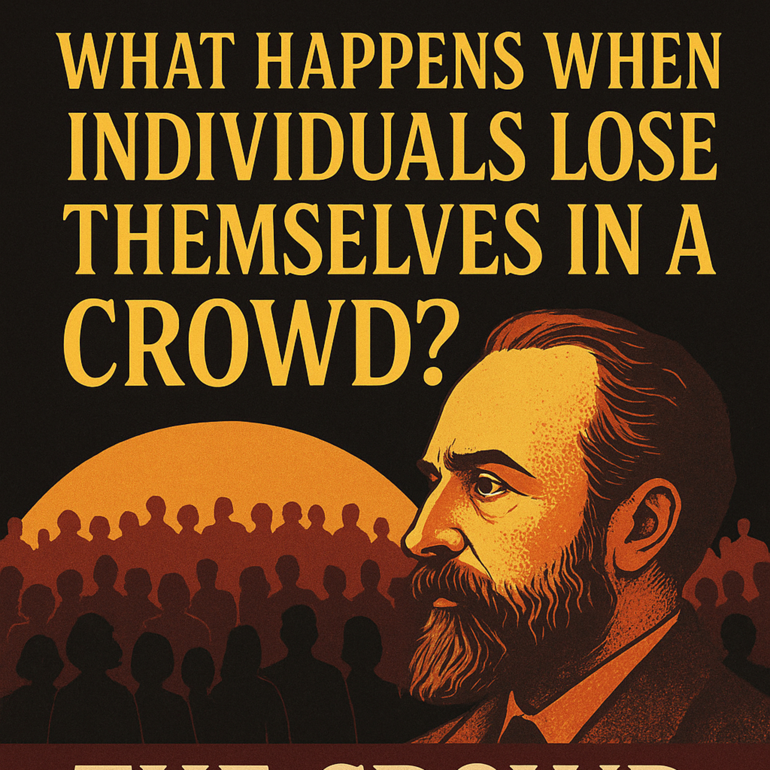 The Power of the Crowd: Unraveling Gustave Le Bon’s Mind-Altering Theory