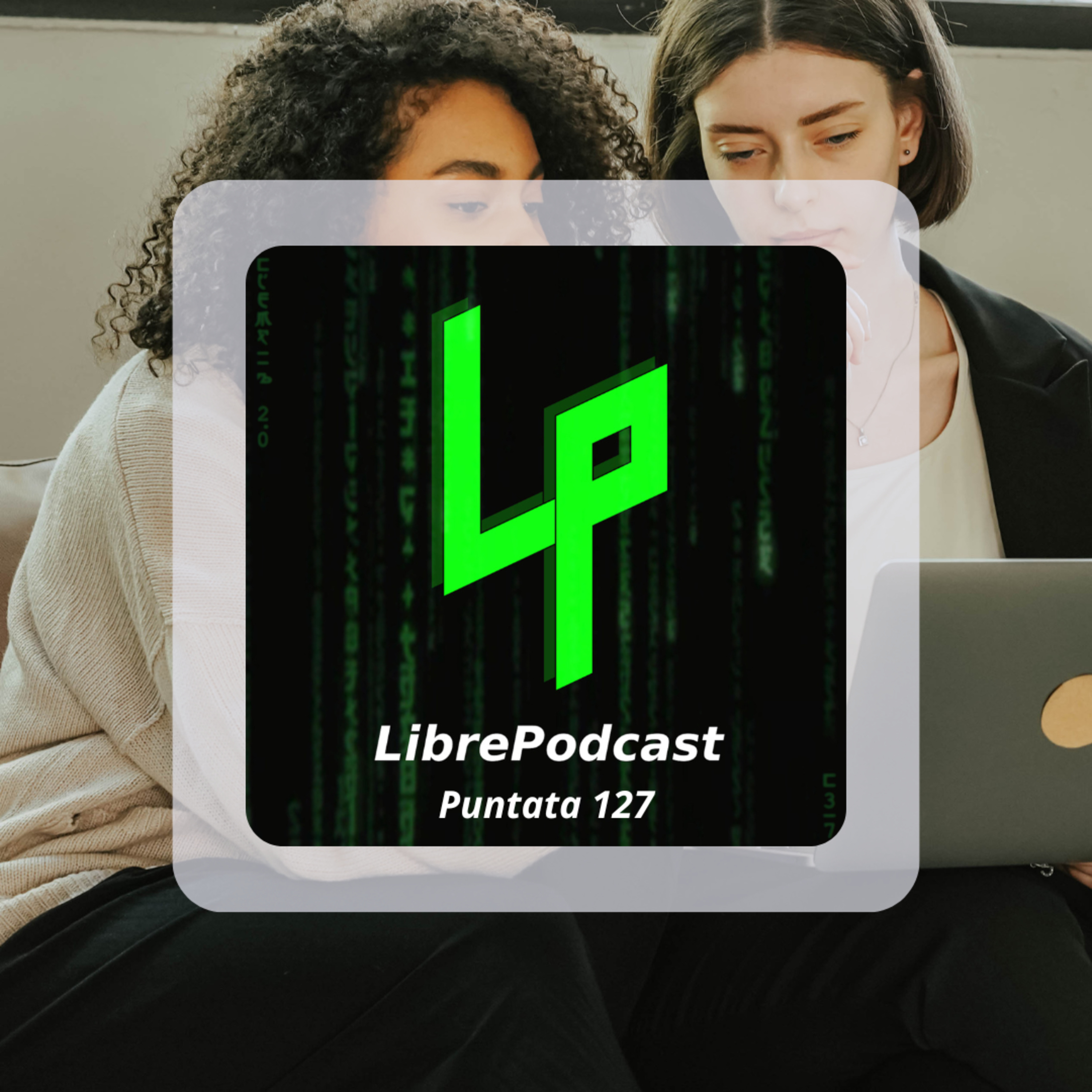 L'esperienza femminile con il digital e l'Open Source (parte 2) - ep. 127 episode artwork