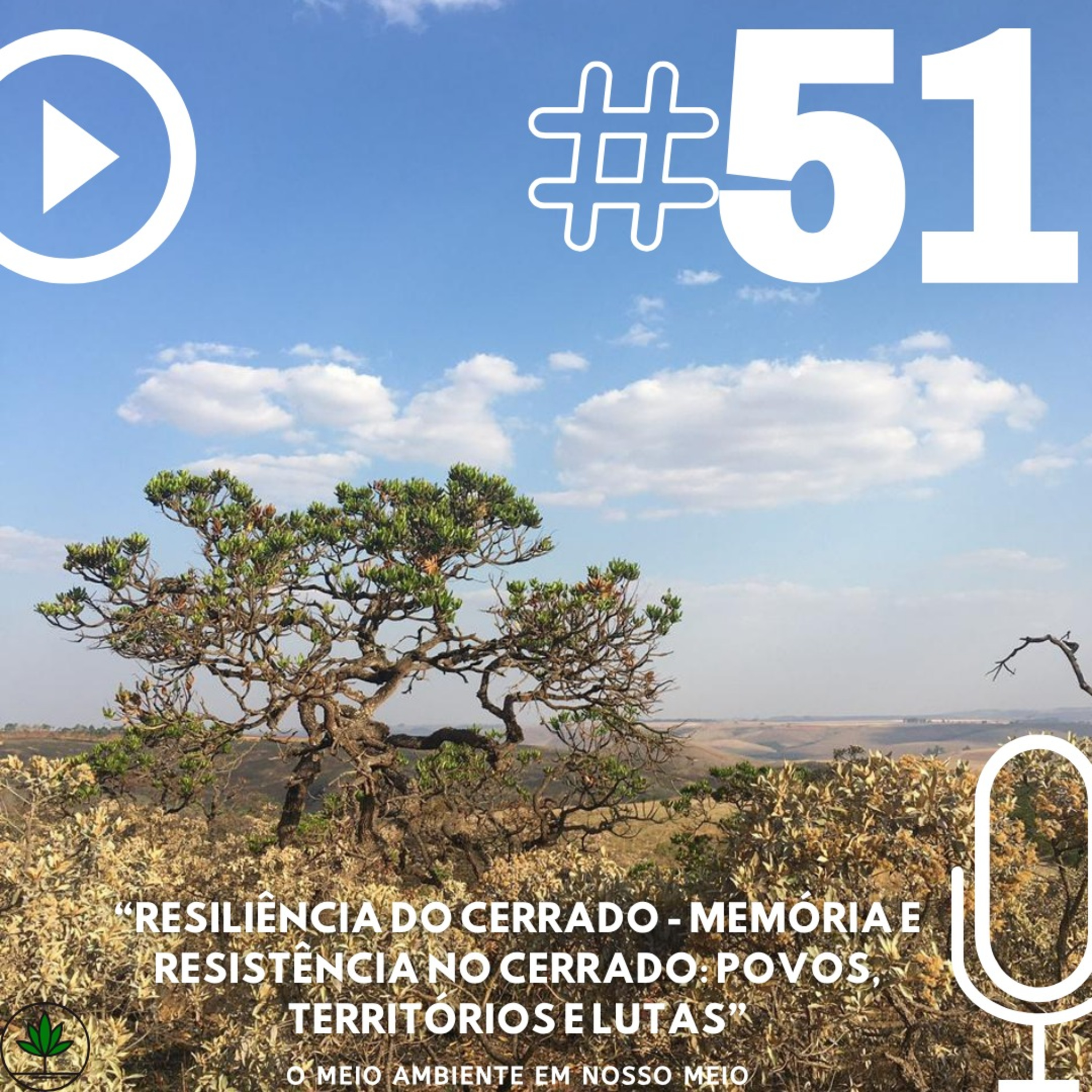 Ep. 51 - Resiliência do Cerrado - “Memória e Resistência no Cerrado: Povos, Territórios e Lutas"