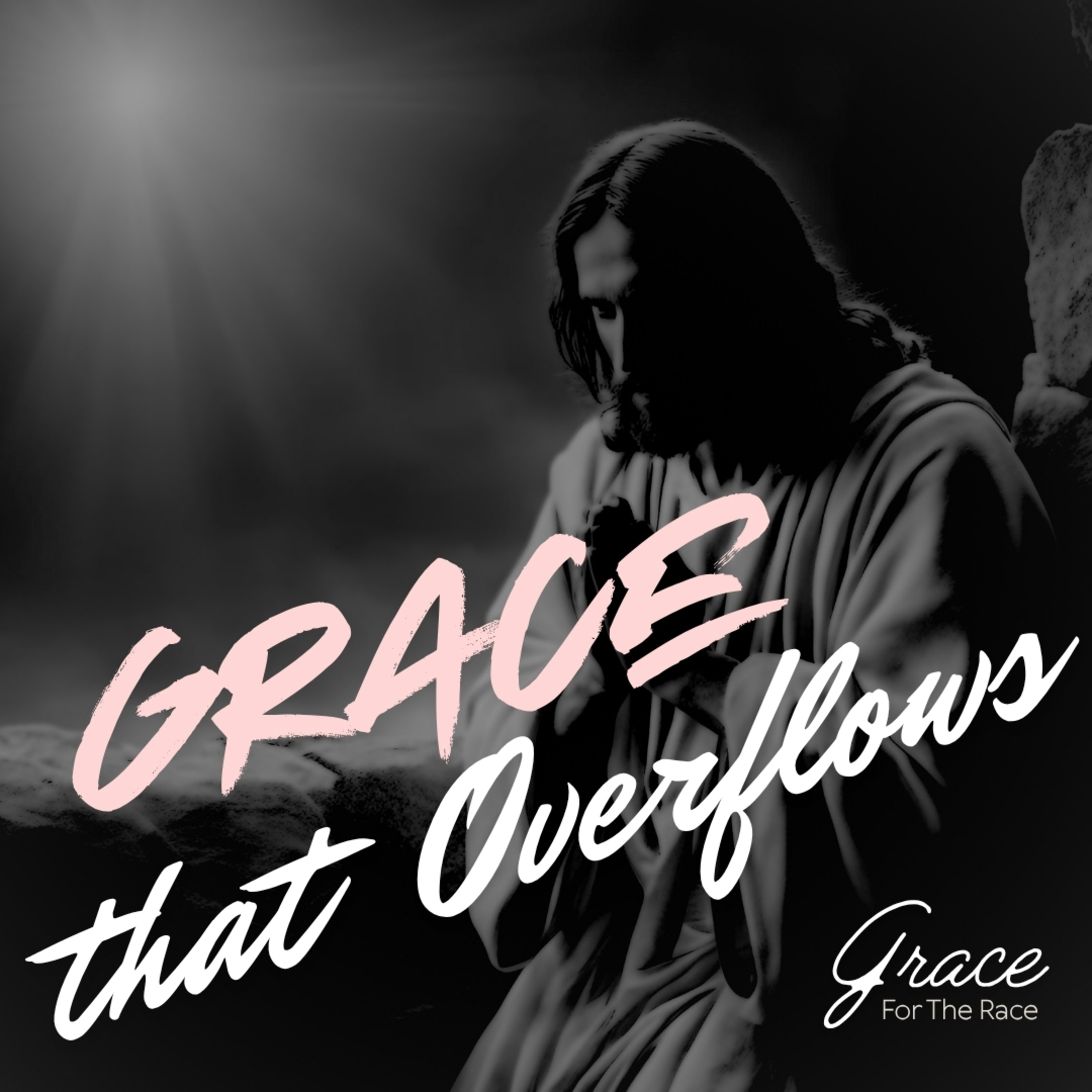 Grace For The Race - Grace That Overflows episode artwork