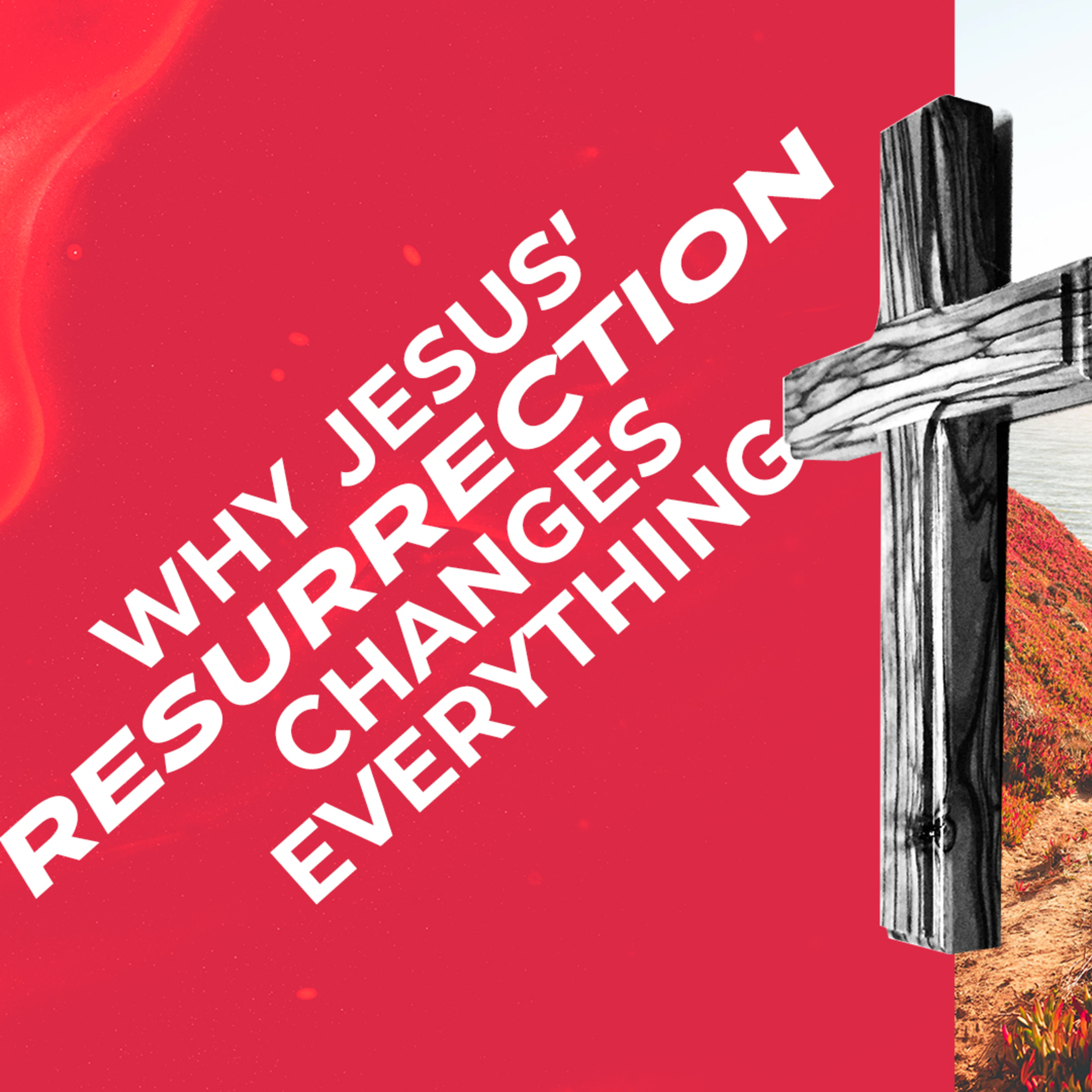 Why Jesus' Resurrection Changes Everything episode artwork