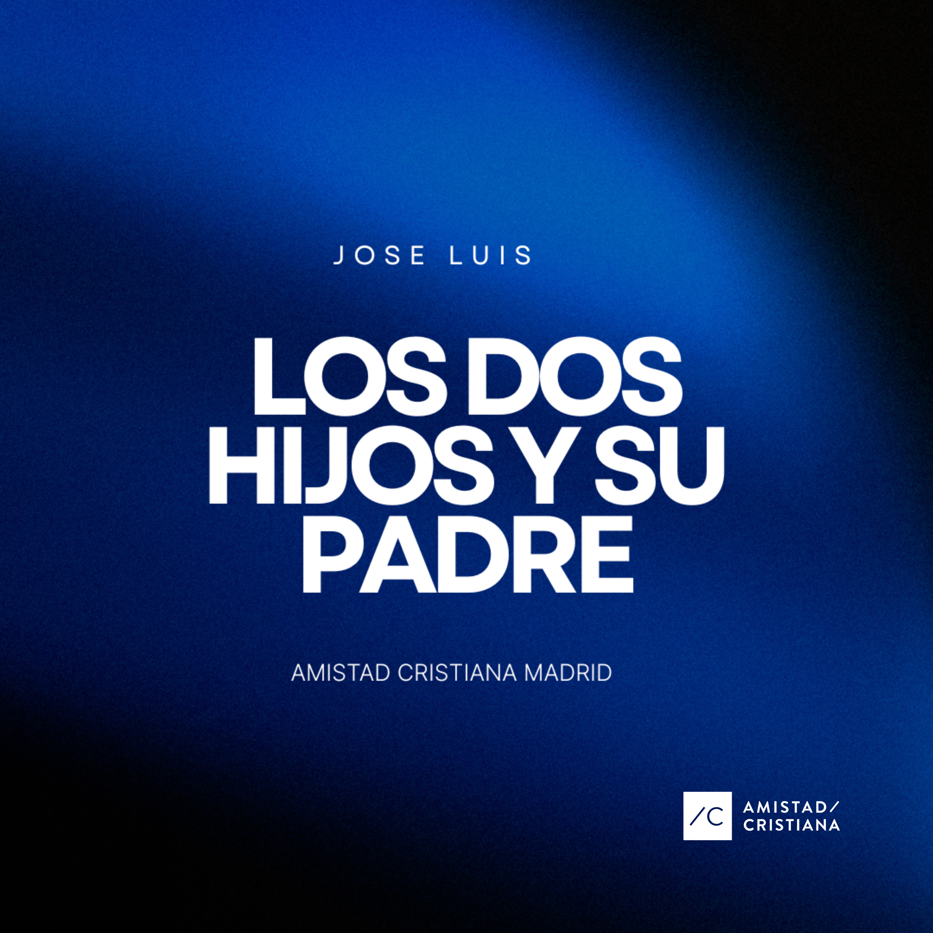 Los dos Hijos y su Padre | José Luís - Amistad Cristiana Madrid episode artwork