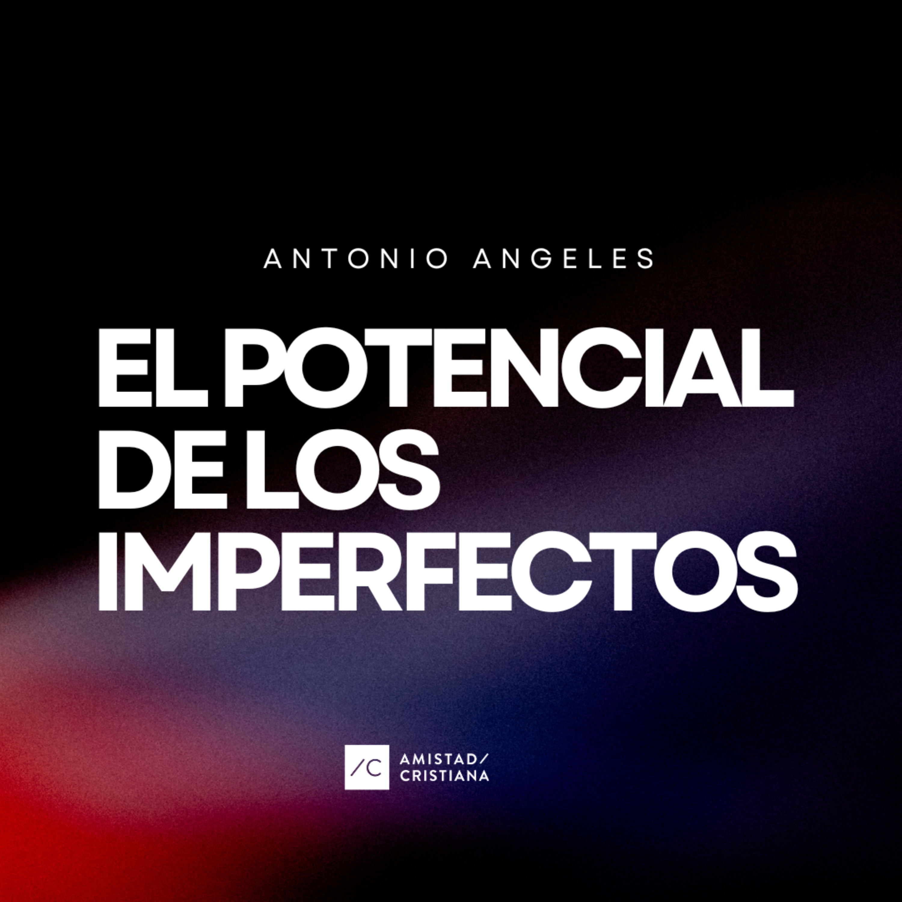 El potencial de los imperfectos | Antonio ángeles | Amistad cristiana Madrid episode artwork