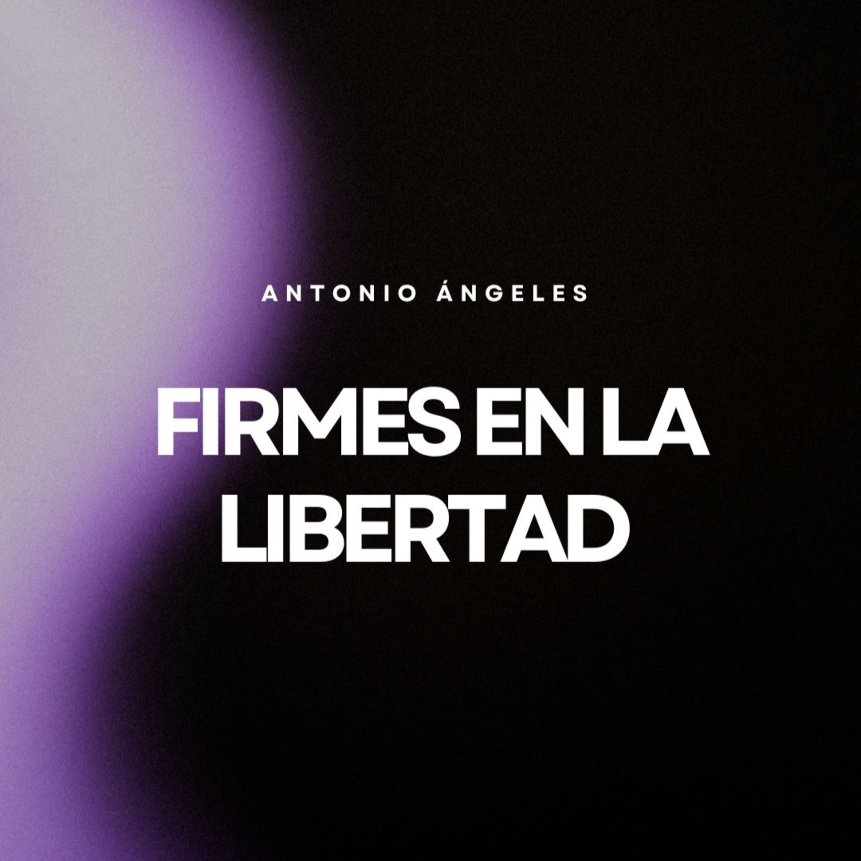 Firmes en la libertad | Antonio Ángeles episode artwork
