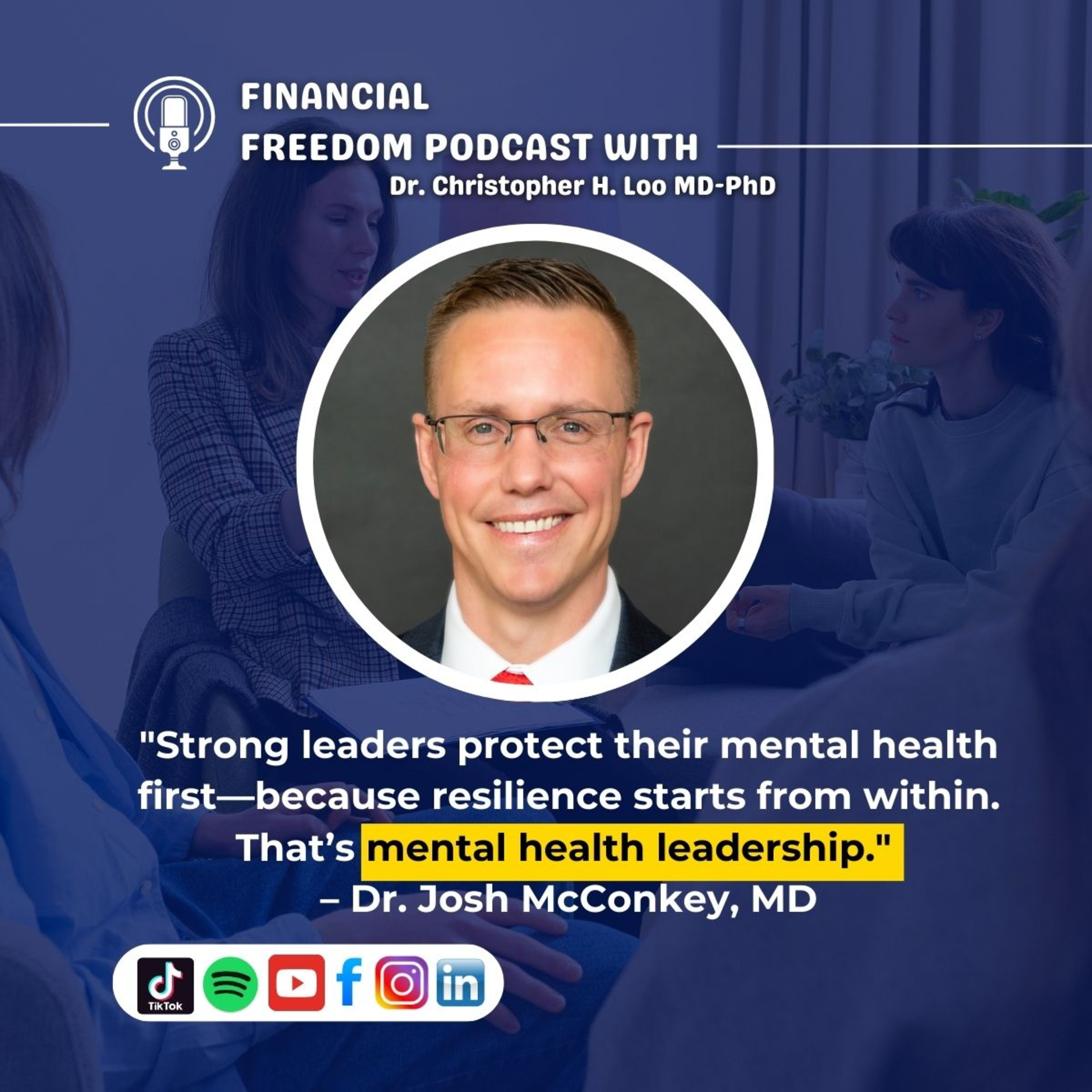 Mental Health Leadership: How Executives Can Build Resilience & Avoid Burnout | Dr. Josh McConkey, MD