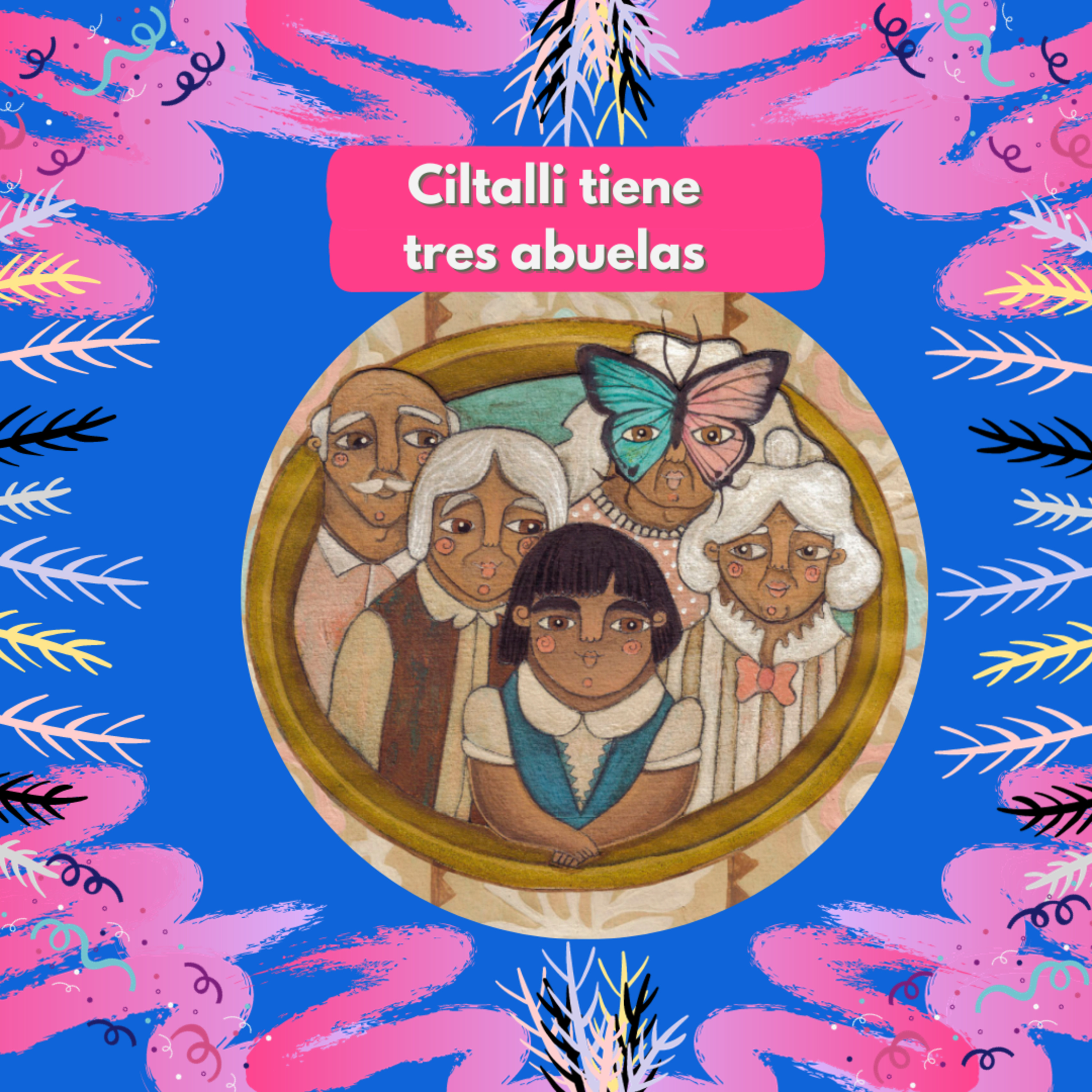 Ep. 1 Temp. 4 | Citlalli tiene tres abuelas. Silvia Susana Jácome. episode artwork